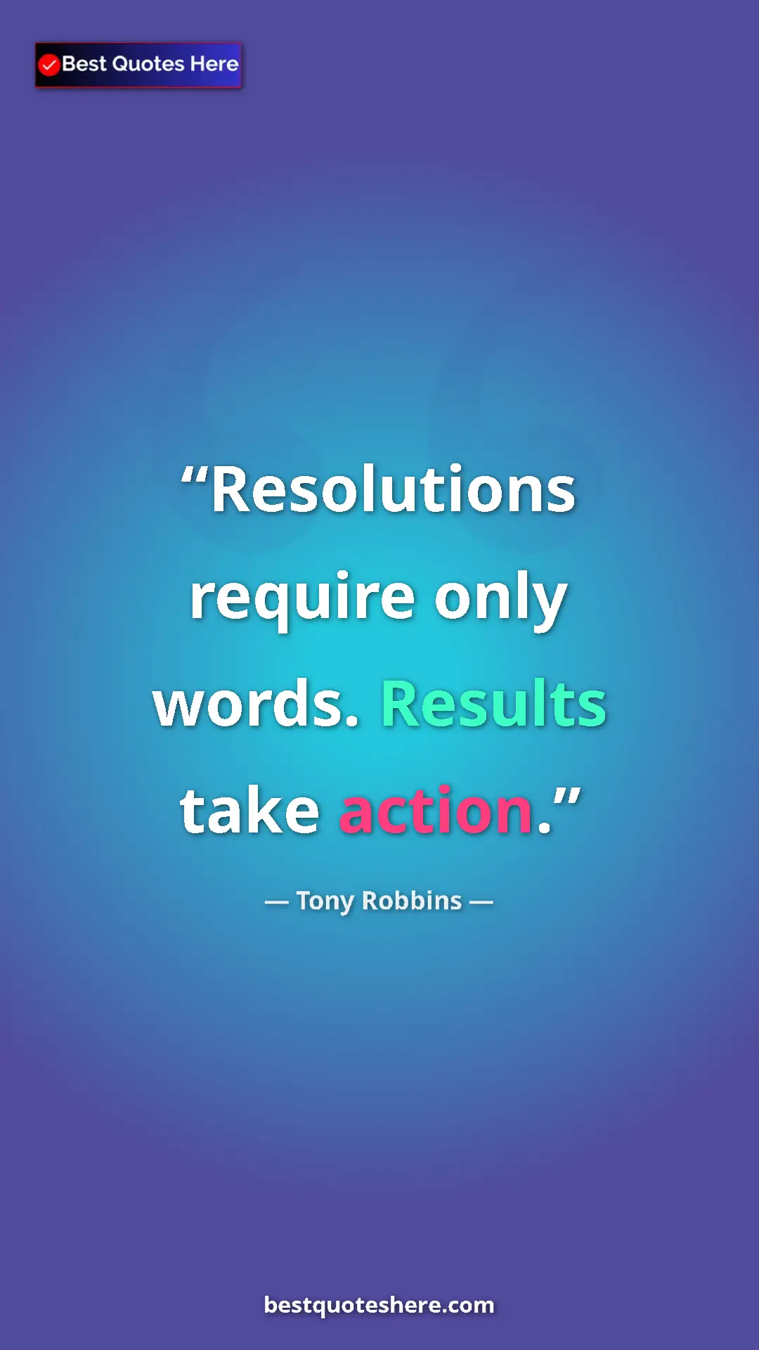 Pinterest quote poster by Tony Robbins: "Resolutions require only words. Results take action."