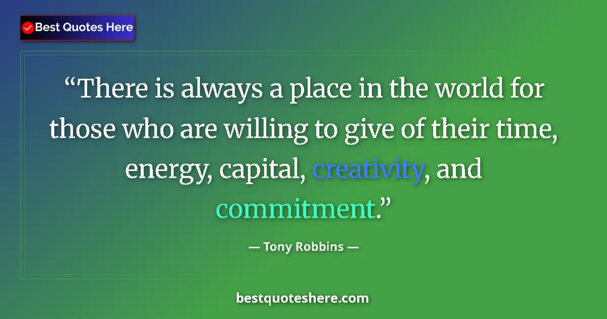 Quote by Tony Robbins: There is always a place in the world for those who
