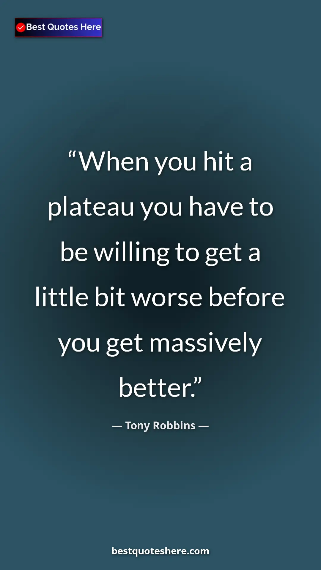 Pinterest quote poster by Tony Robbins: "When you hit a plateau you have to be willing to get a..."