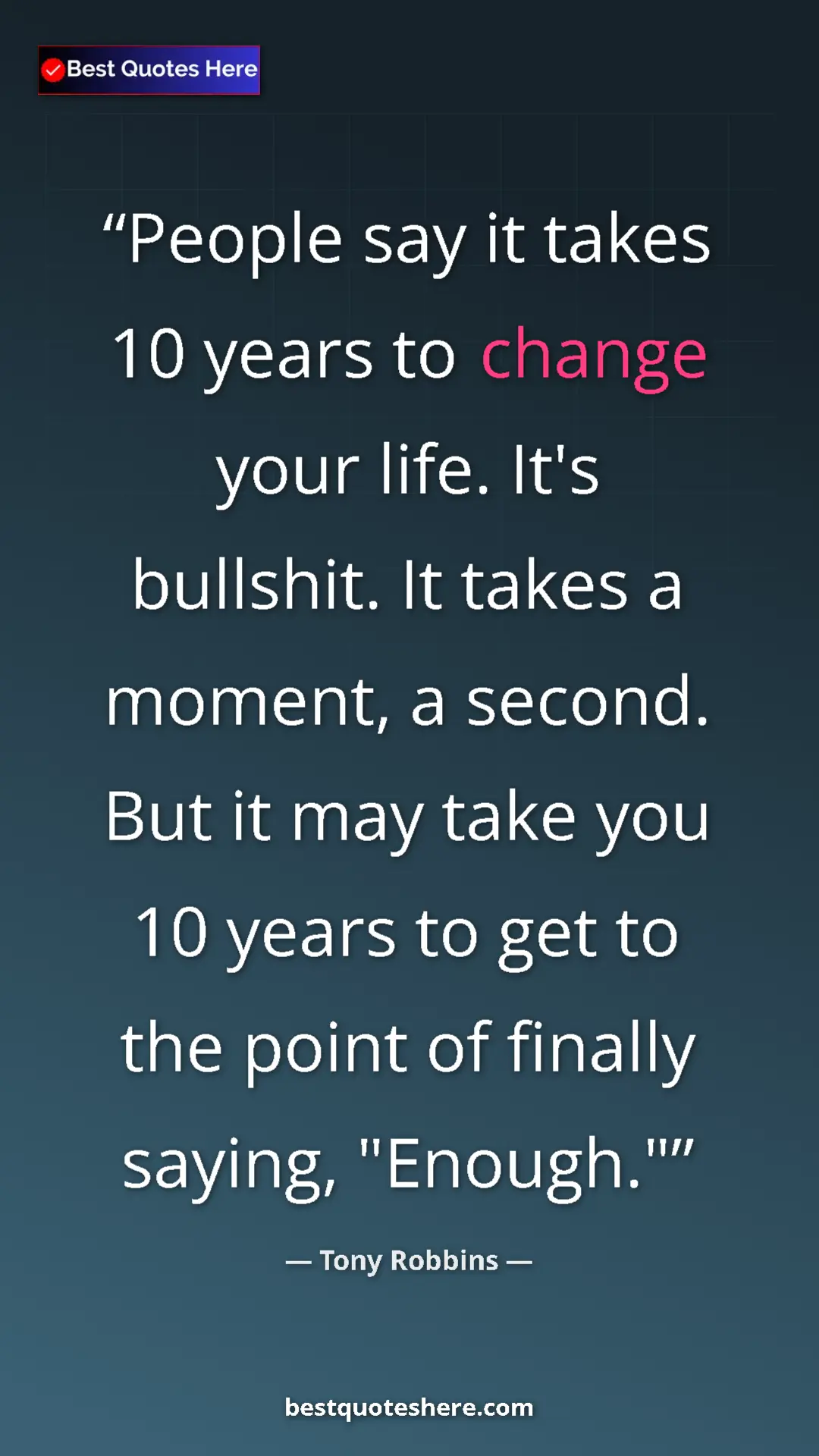 Pinterest quote poster by Tony Robbins: "People say it takes 10 years to change your life. It's..."