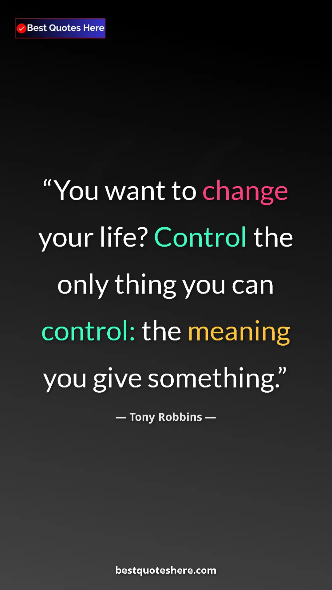 Pinterest quote poster by Tony Robbins: "You want to change your life? Control the only thing you..."