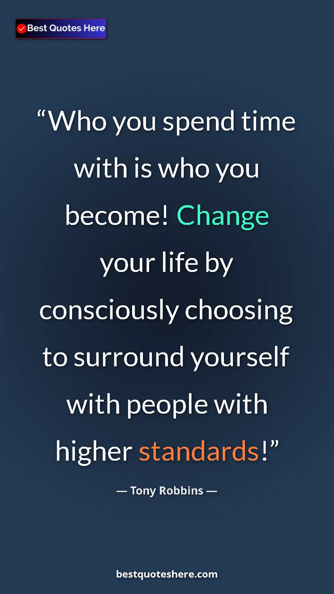 Tony Robbins Quote Card: "Who you spend time with is who you become! Change your life " Pinterest quote poster by Tony Robbins: "Who you spend time with is who you become! Change your life "