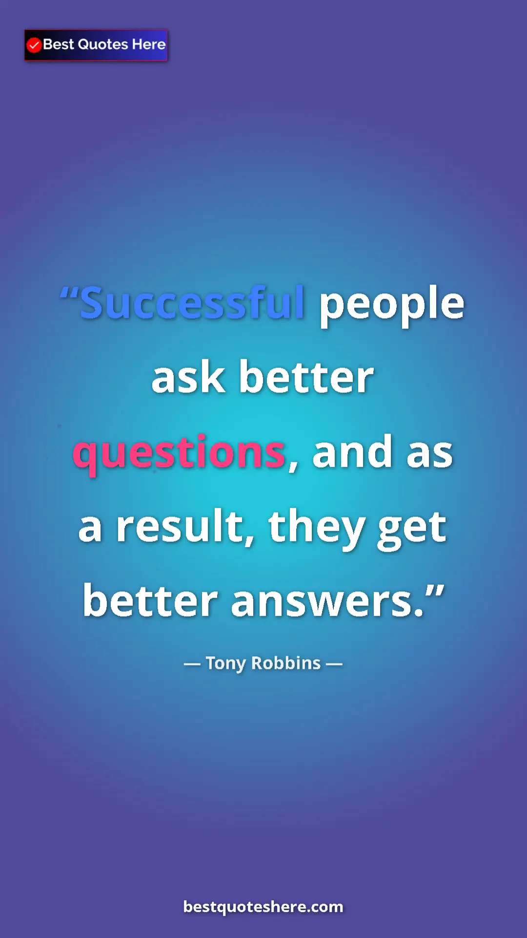 Pinterest quote poster by Tony Robbins: "Successful people ask better questions, and as a result,..."
