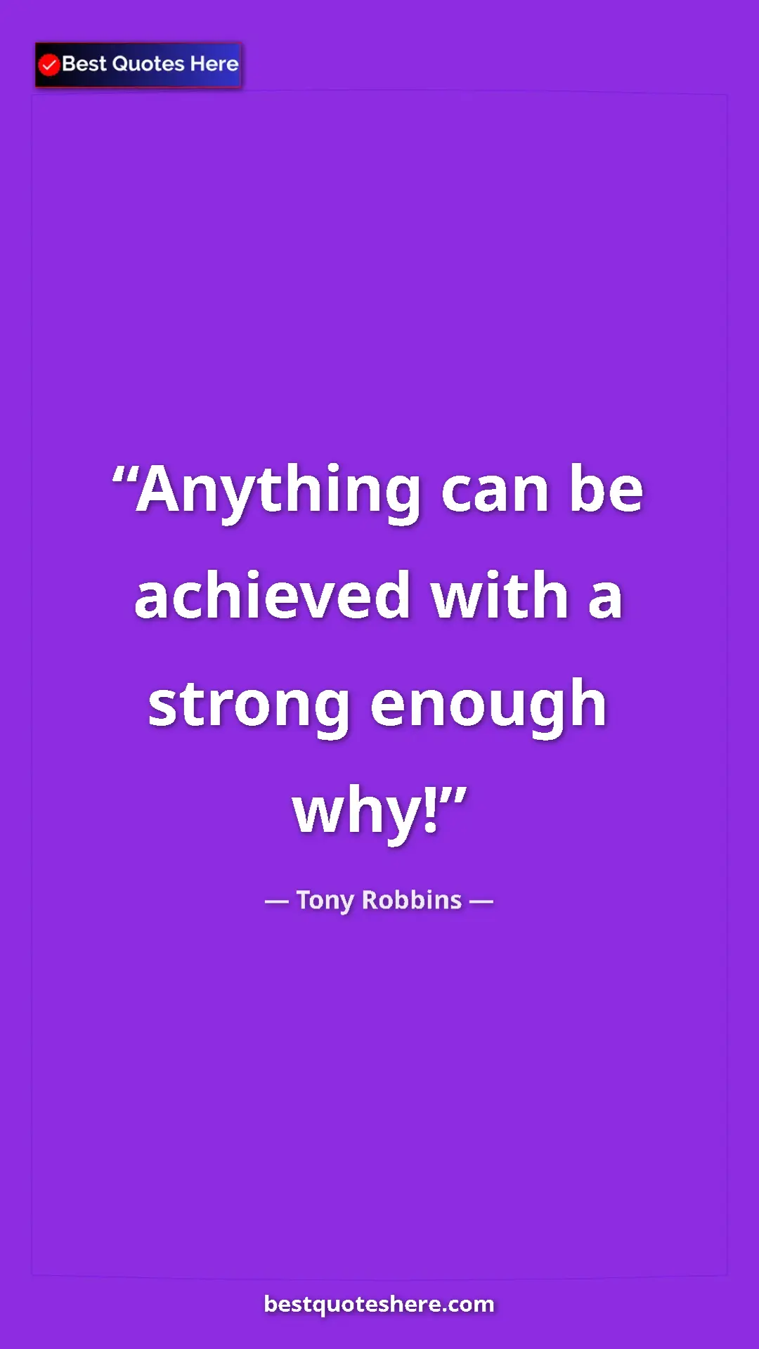Pinterest quote poster by Tony Robbins: "Anything can be achieved with a strong enough why!"