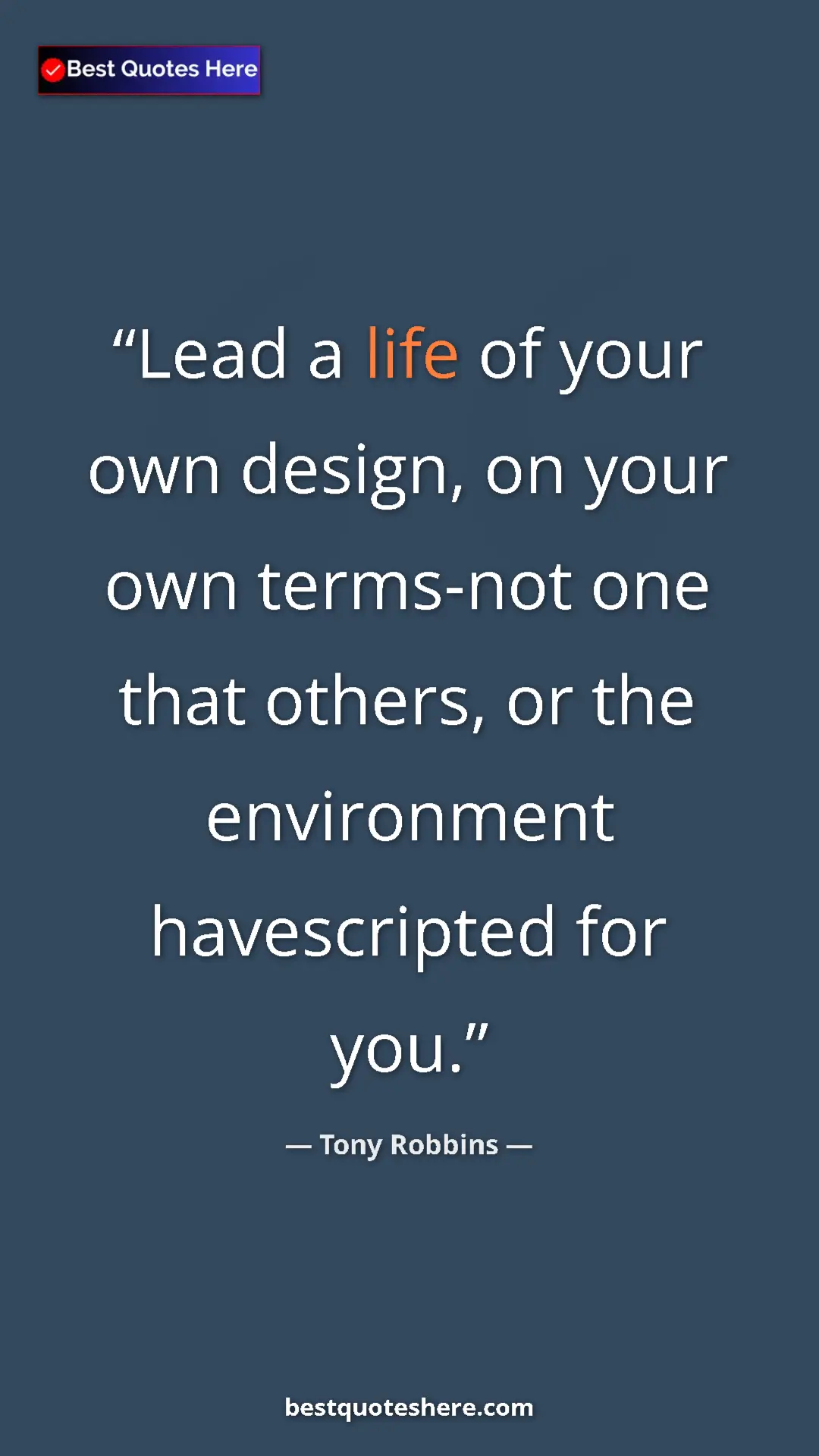 Pinterest quote poster by Tony Robbins: "Lead a life of your own design, on your own terms-not one..."