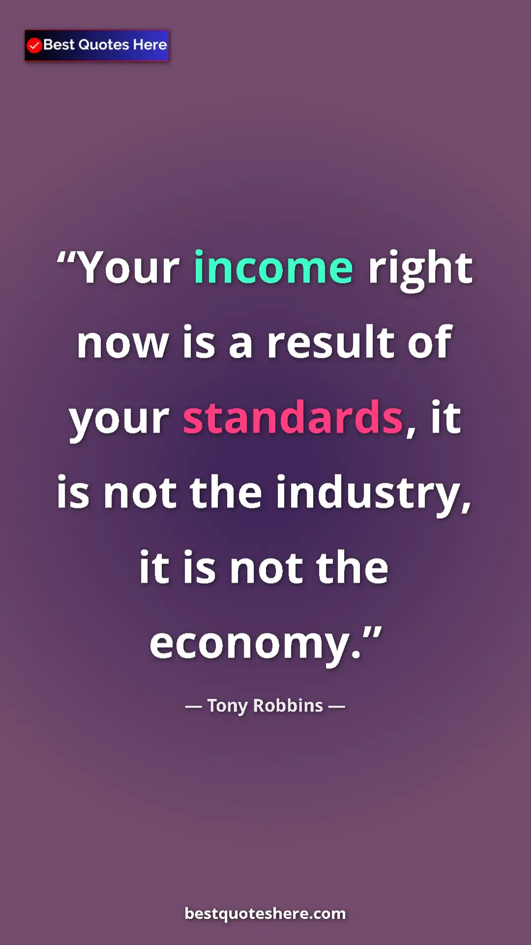 Pinterest quote poster by Tony Robbins: "Your income right now is a result of your standards, it is..."