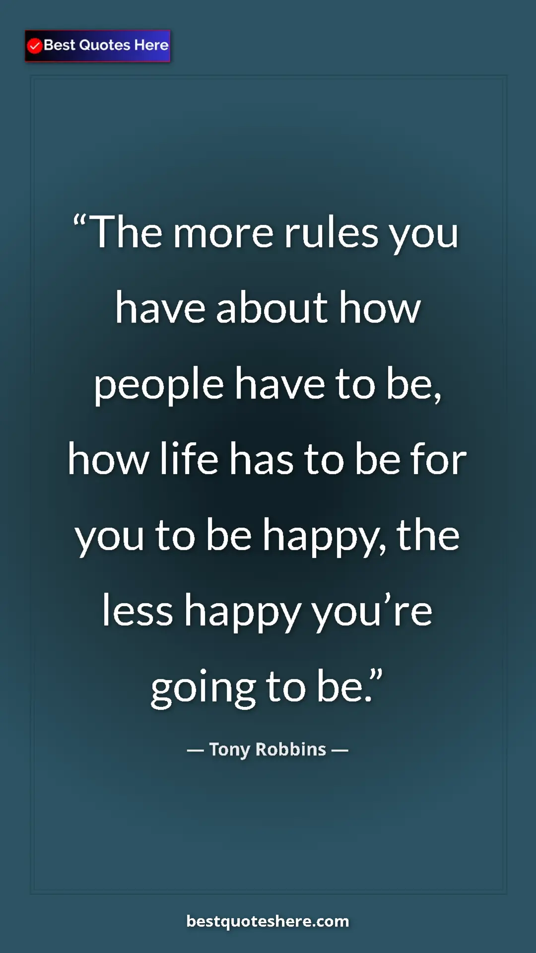 Pinterest quote poster by Tony Robbins: "The more rules you have about how people have to be, how..."
