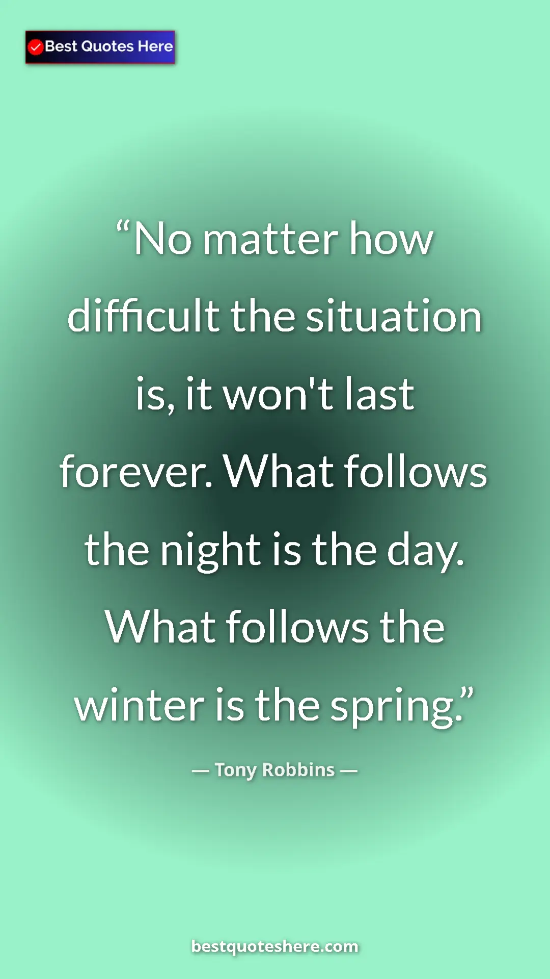Pinterest quote poster by Tony Robbins: "No matter how difficult the situation is, it won't last..."