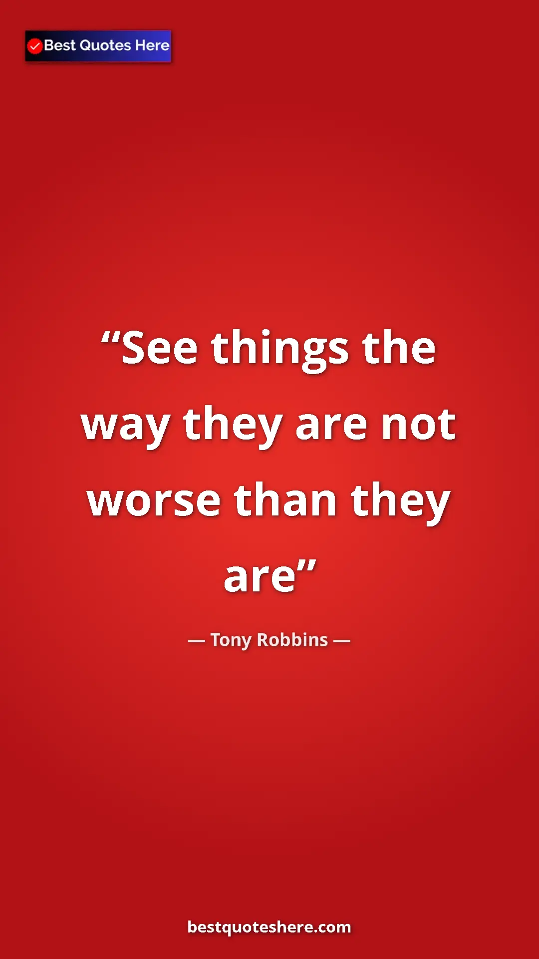 Pinterest quote poster by Tony Robbins: "See things the way they are not worse than they are"