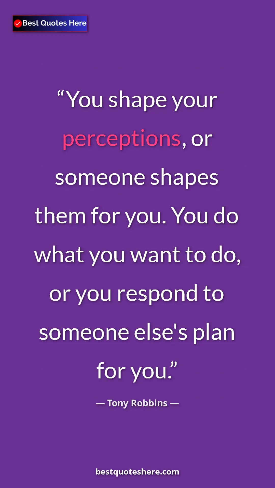 Pinterest quote poster by Tony Robbins: "You shape your perceptions, or someone shapes them for you...."