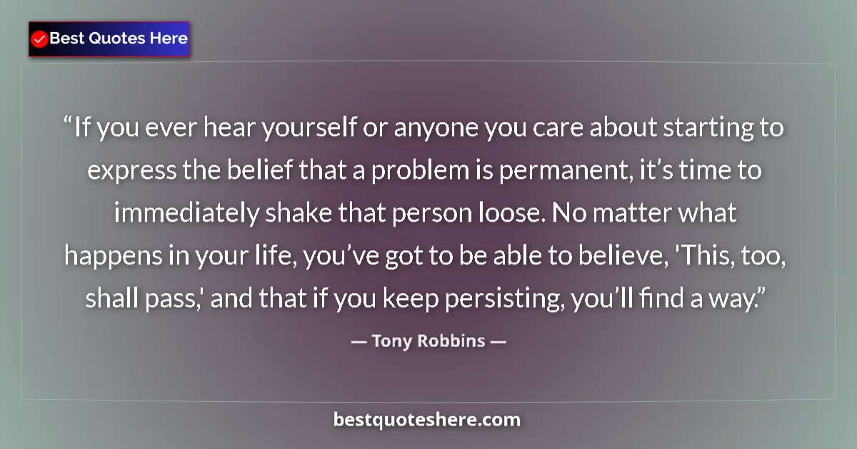 Quote by Tony Robbins: If you ever hear yourself or anyone you care about starting to express the belief that a problem is ...