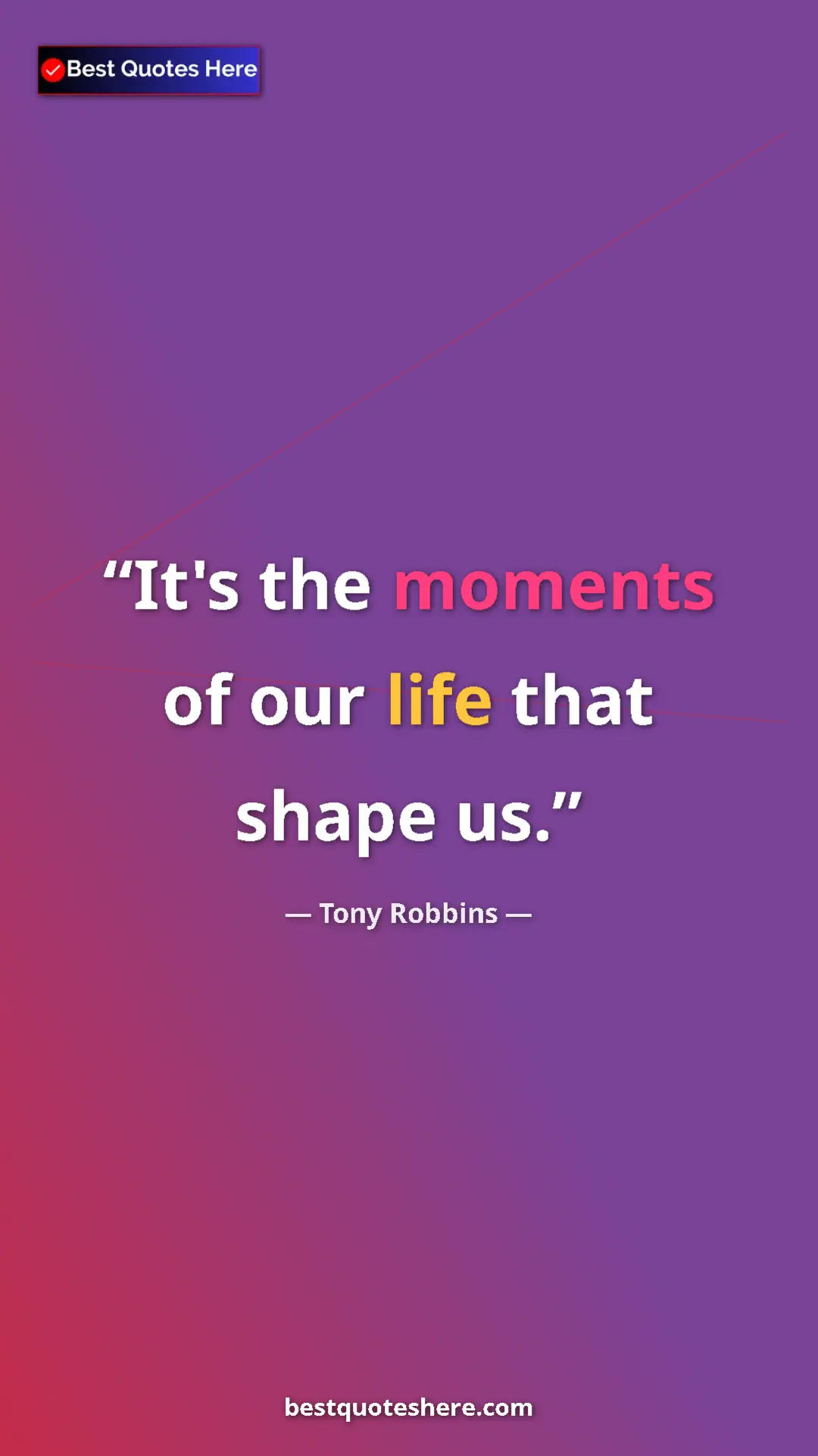 Pinterest quote poster by Tony Robbins: "It's the moments of our life that shape us."