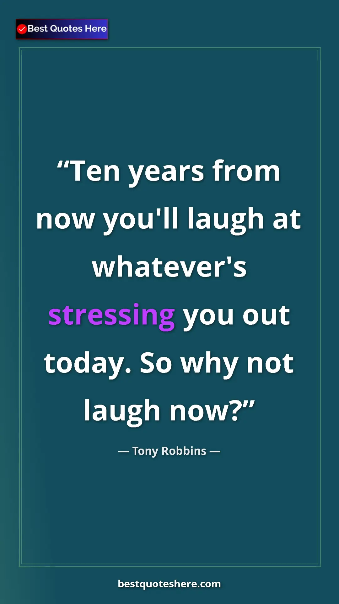 Pinterest quote poster by Tony Robbins: "Ten years from now you'll laugh at whatever's stressing you..."