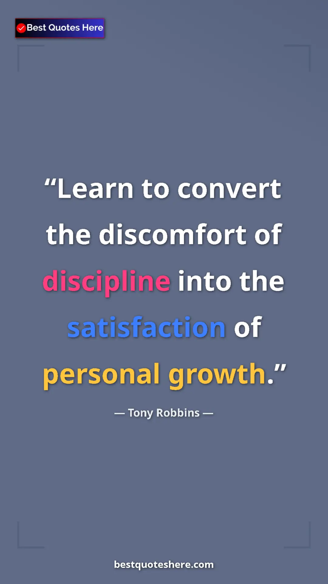 Pinterest quote poster by Tony Robbins: "Learn to convert the discomfort of discipline into the..."