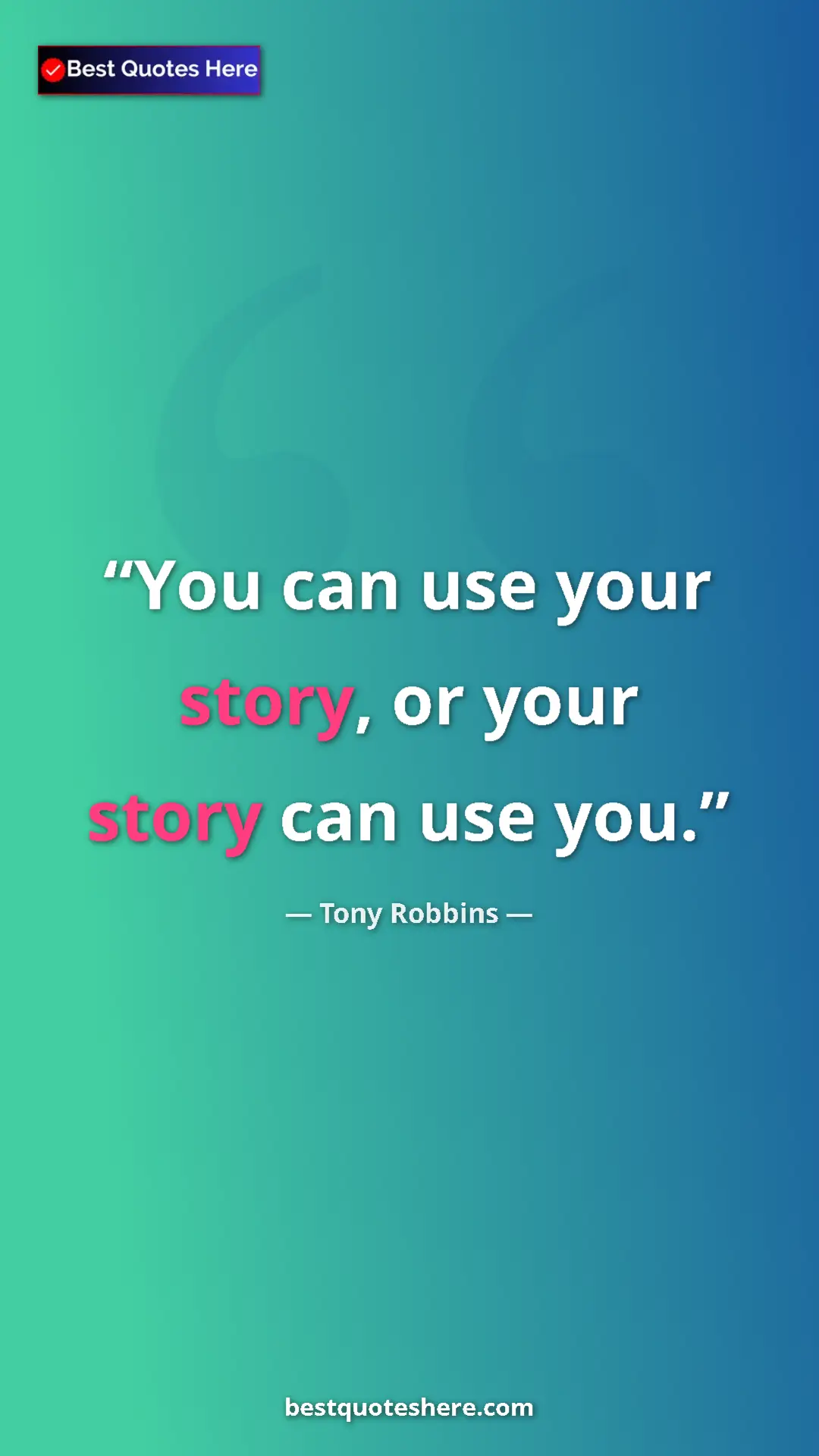 Pinterest quote poster by Tony Robbins: "You can use your story, or your story can use you."