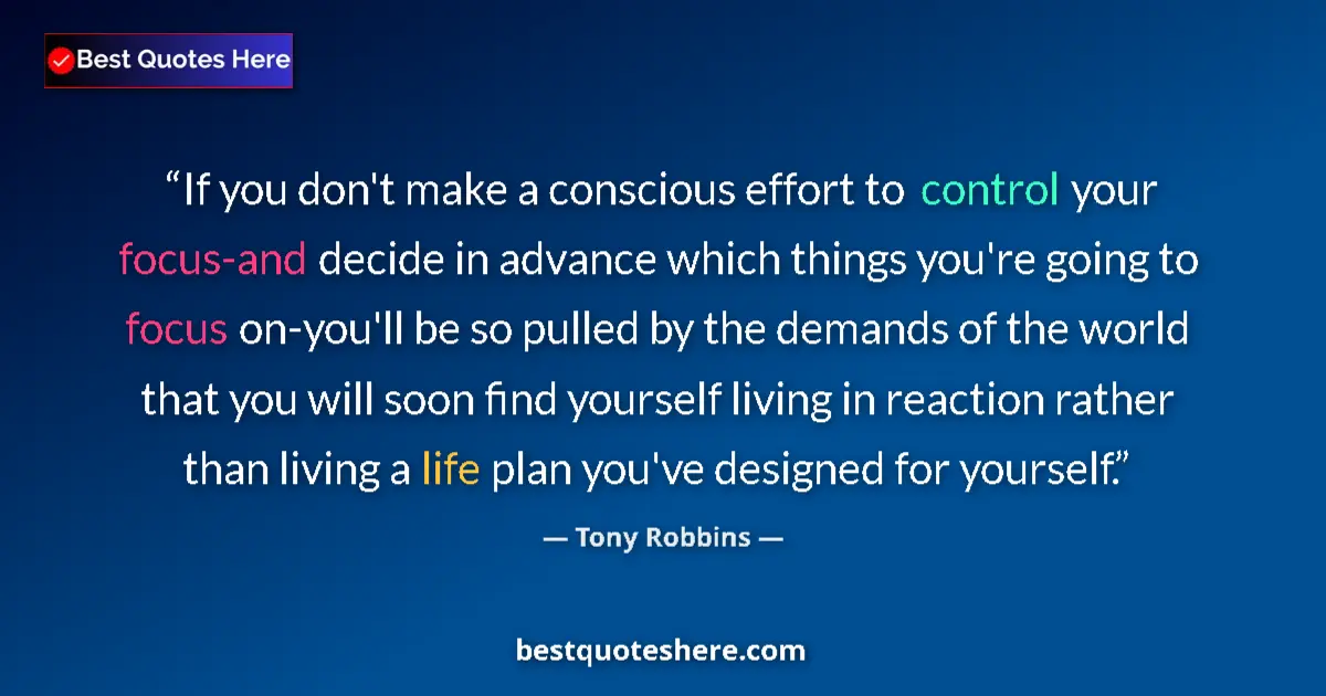 Quote by Tony Robbins: If you don't make a conscious effort to control yo
