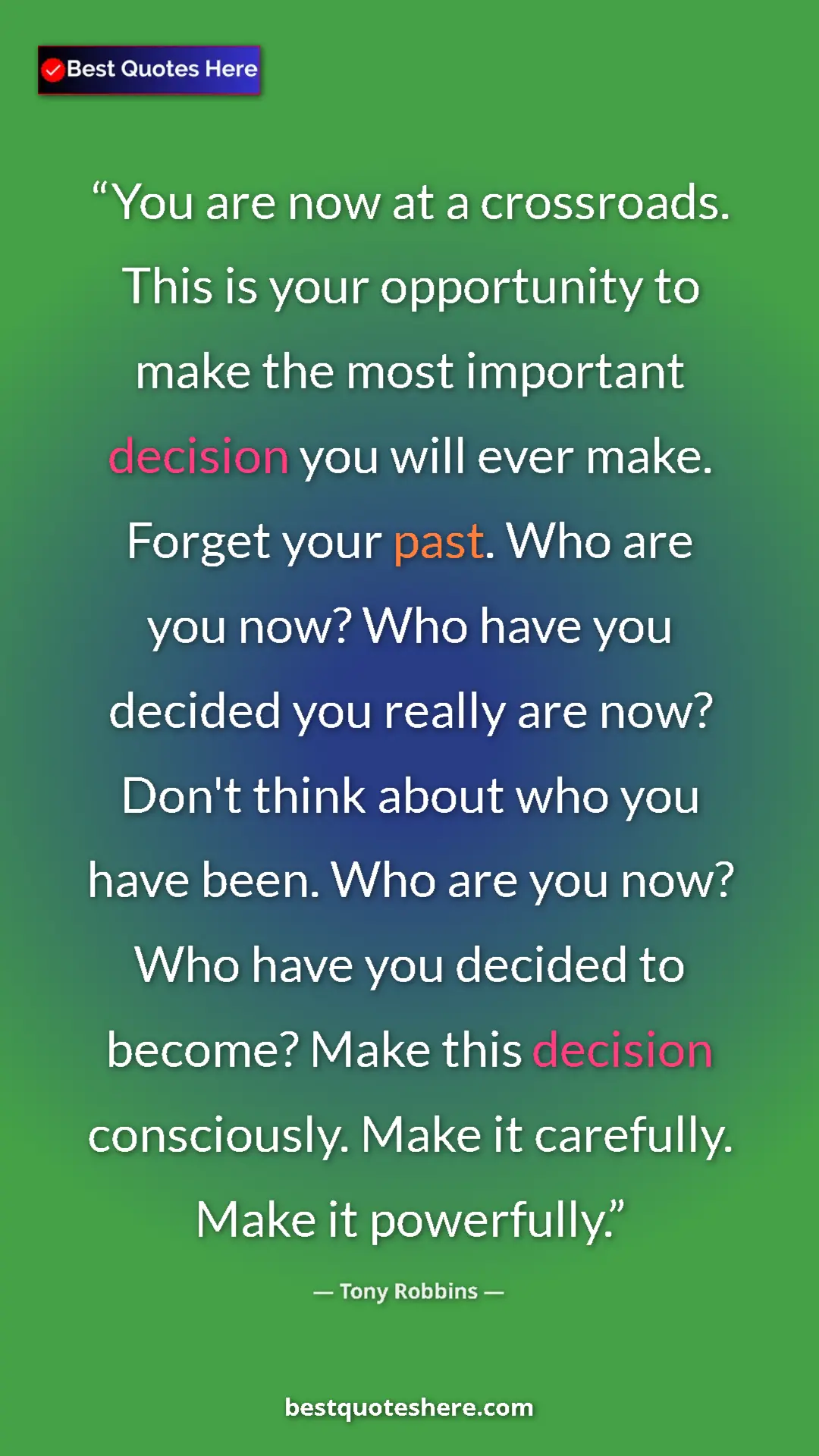 Tony Robbins Quote Card: "You are now at a crossroads. This is your opportunity to..." Pinterest quote poster by Tony Robbins: "You are now at a crossroads. This is your opportunity to..."