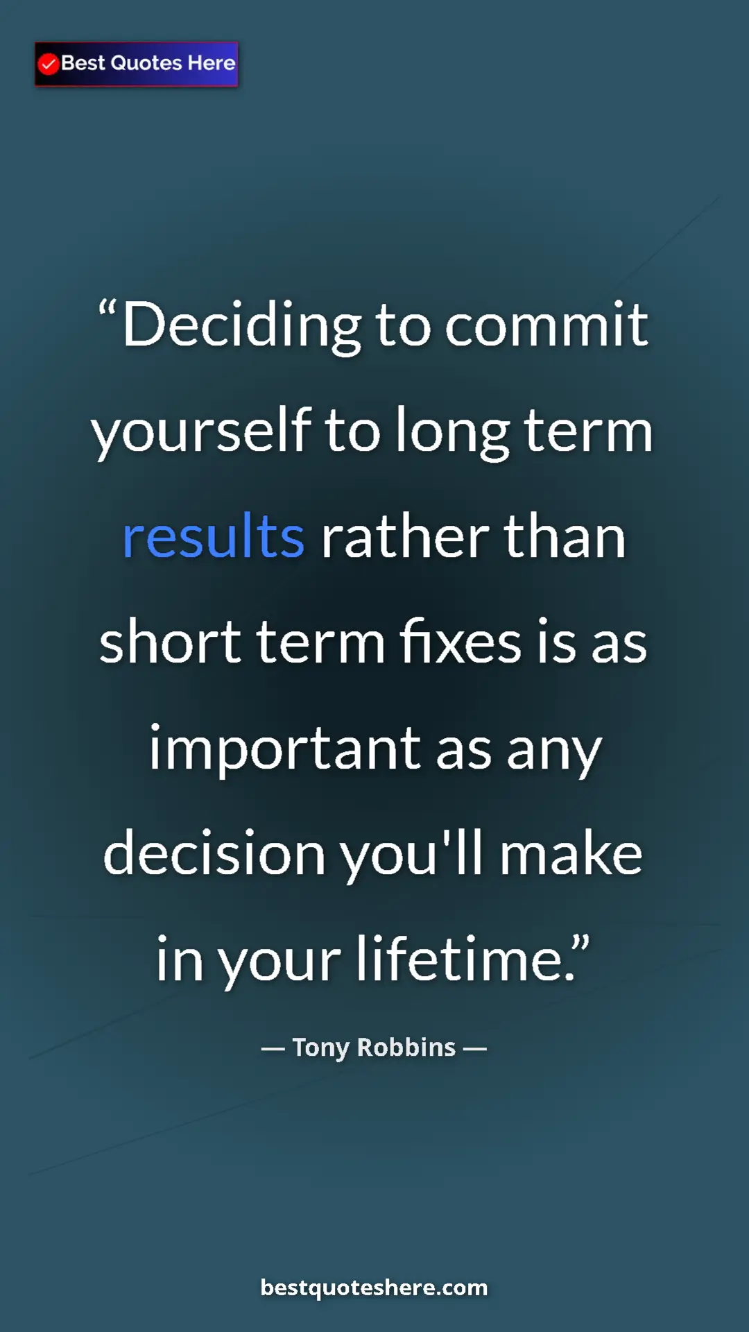 Pinterest quote poster by Tony Robbins: "Deciding to commit yourself to long term results rather..."