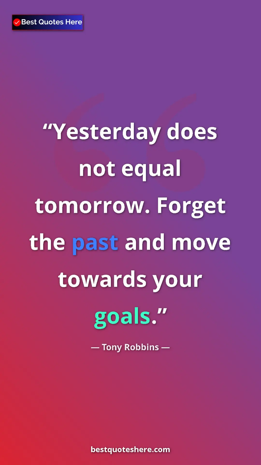 Pinterest quote poster by Tony Robbins: "Yesterday does not equal tomorrow. Forget the past and move..."