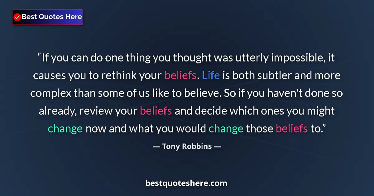 Quote by Tony Robbins: If you can do one thing you thought was utterly impossible, it causes you to rethink your beliefs. L...
