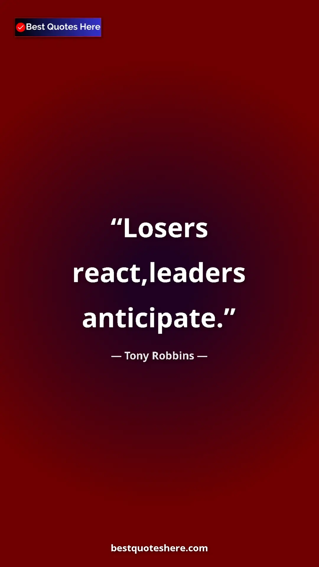Pinterest quote poster by Tony Robbins: "Losers react,leaders anticipate."