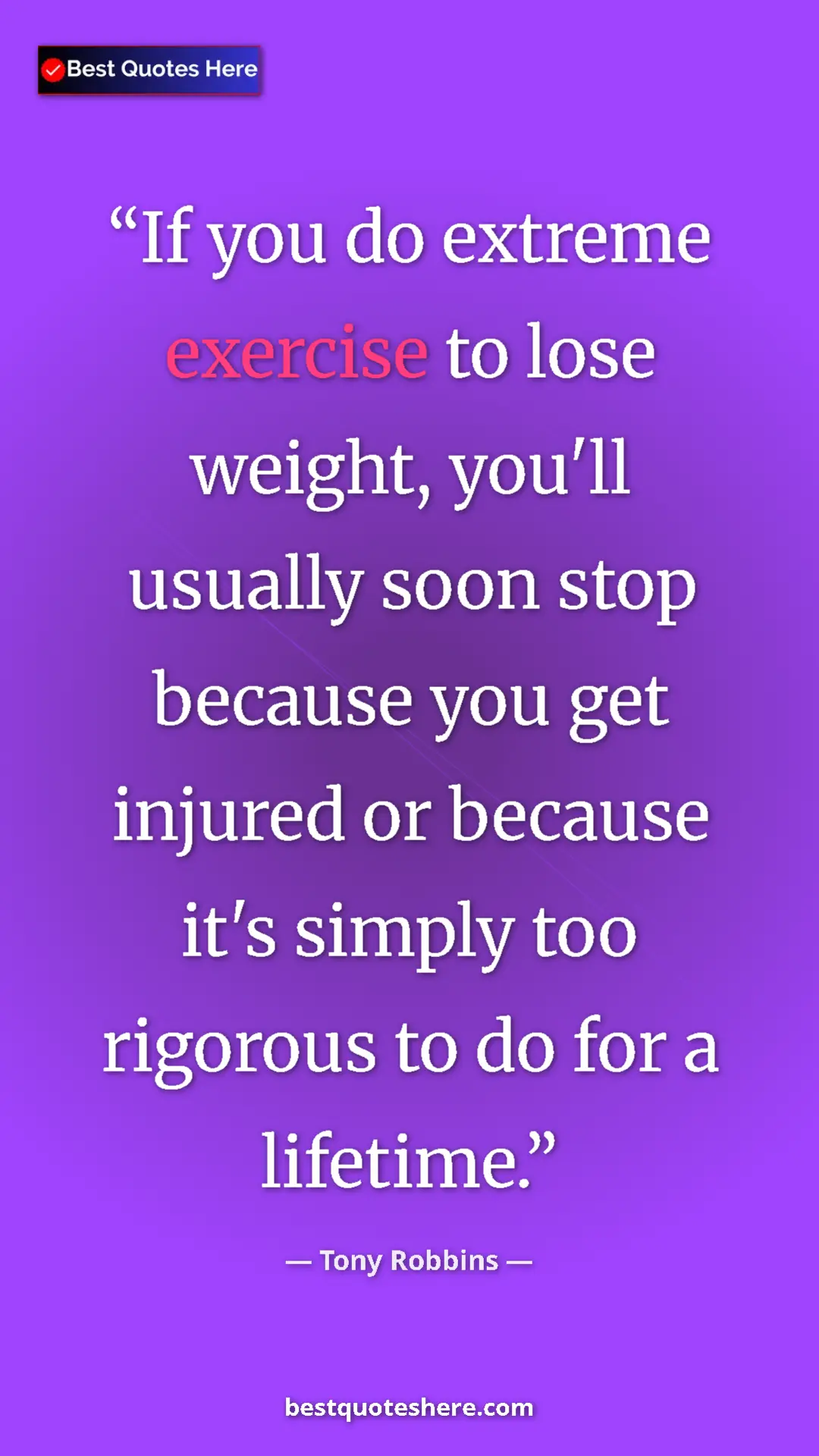 Tony Robbins Quote Card: "If you do extreme exercise to lose weight, you'll usually..." Pinterest quote poster by Tony Robbins: "If you do extreme exercise to lose weight, you'll usually..."