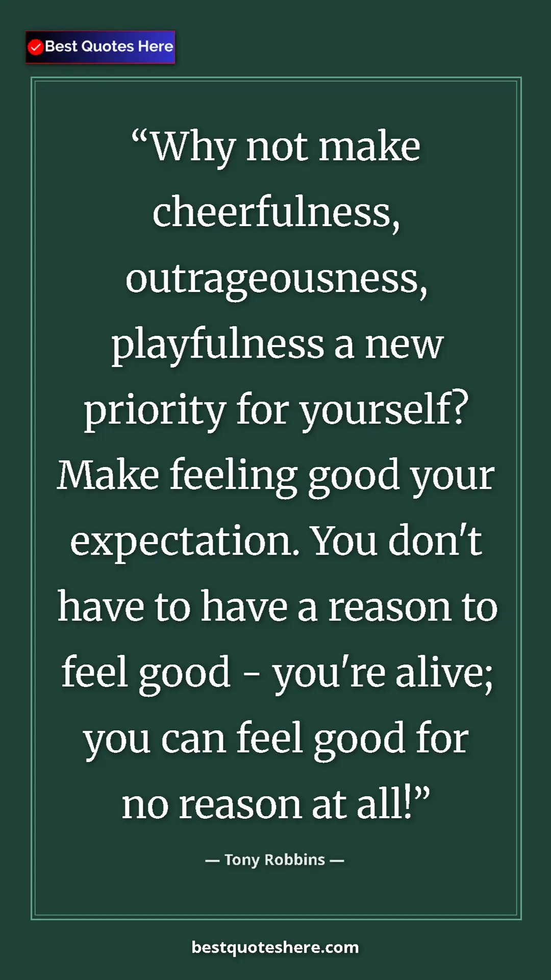 Pinterest quote poster by Tony Robbins: "Why not make cheerfulness, outrageousness, playfulness a..."