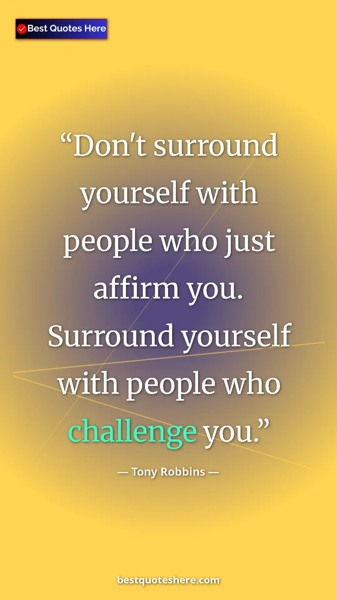 Pinterest quote poster by Tony Robbins: "Don't surround yourself with people who just affirm you...."