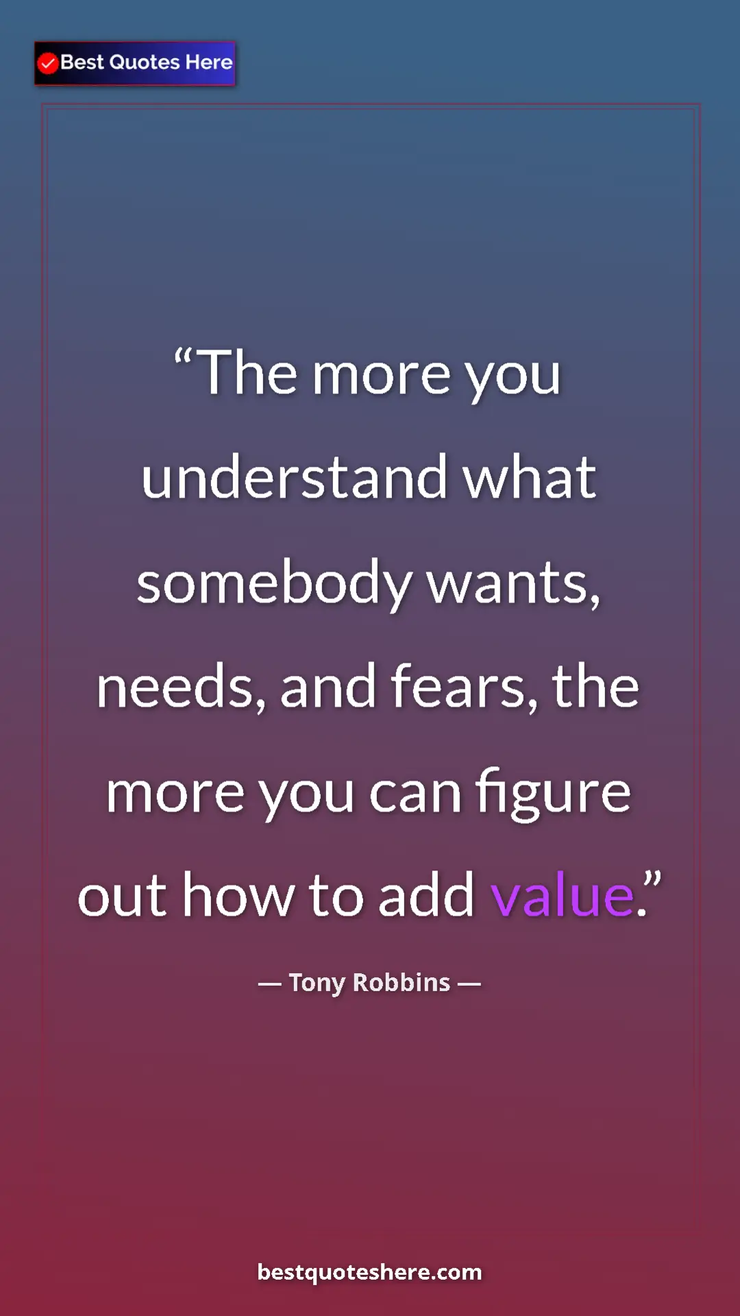 Pinterest quote poster by Tony Robbins: "The more you understand what somebody wants, needs, and..."