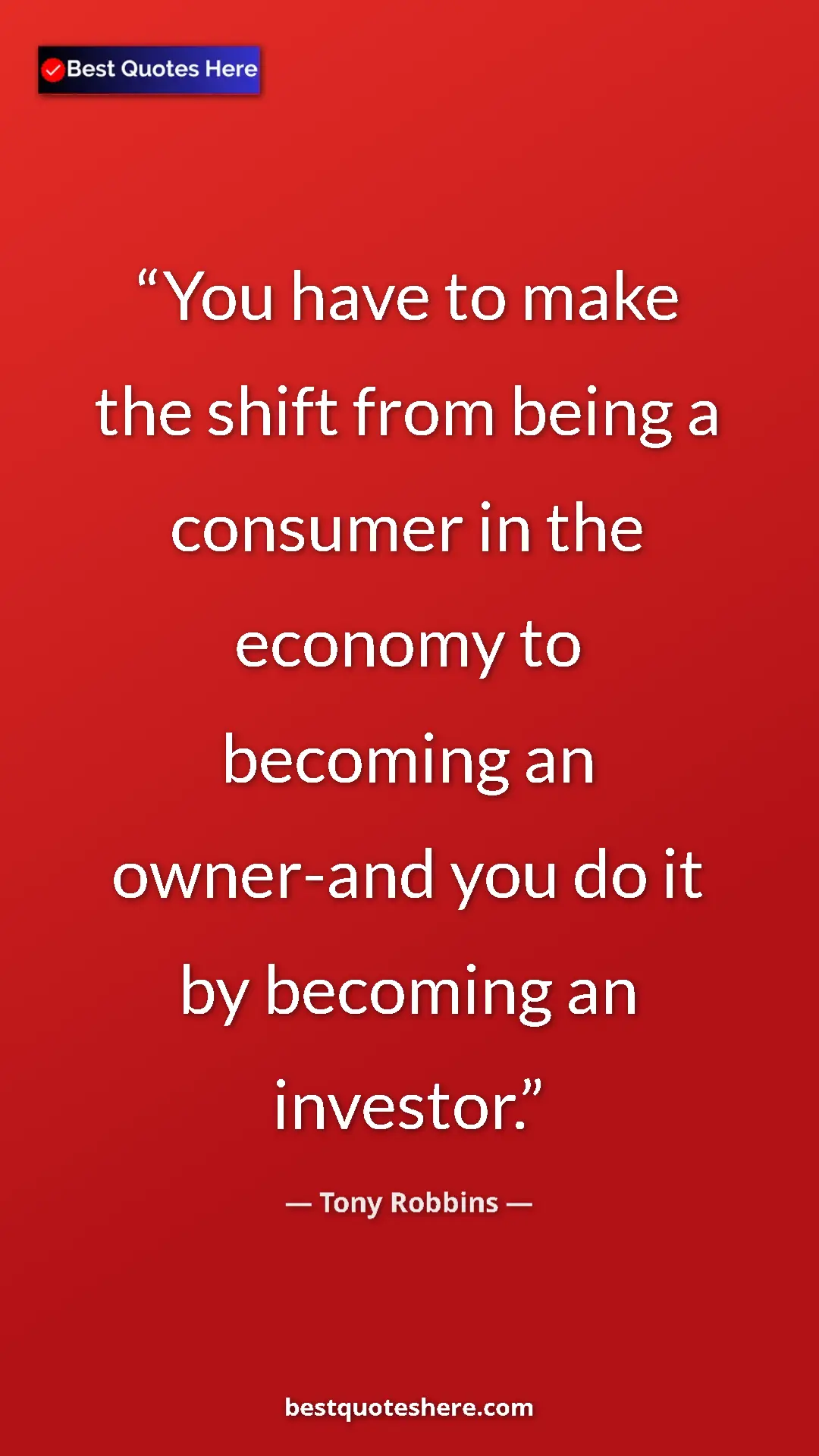 Pinterest quote poster by Tony Robbins: "You have to make the shift from being a consumer in the..."