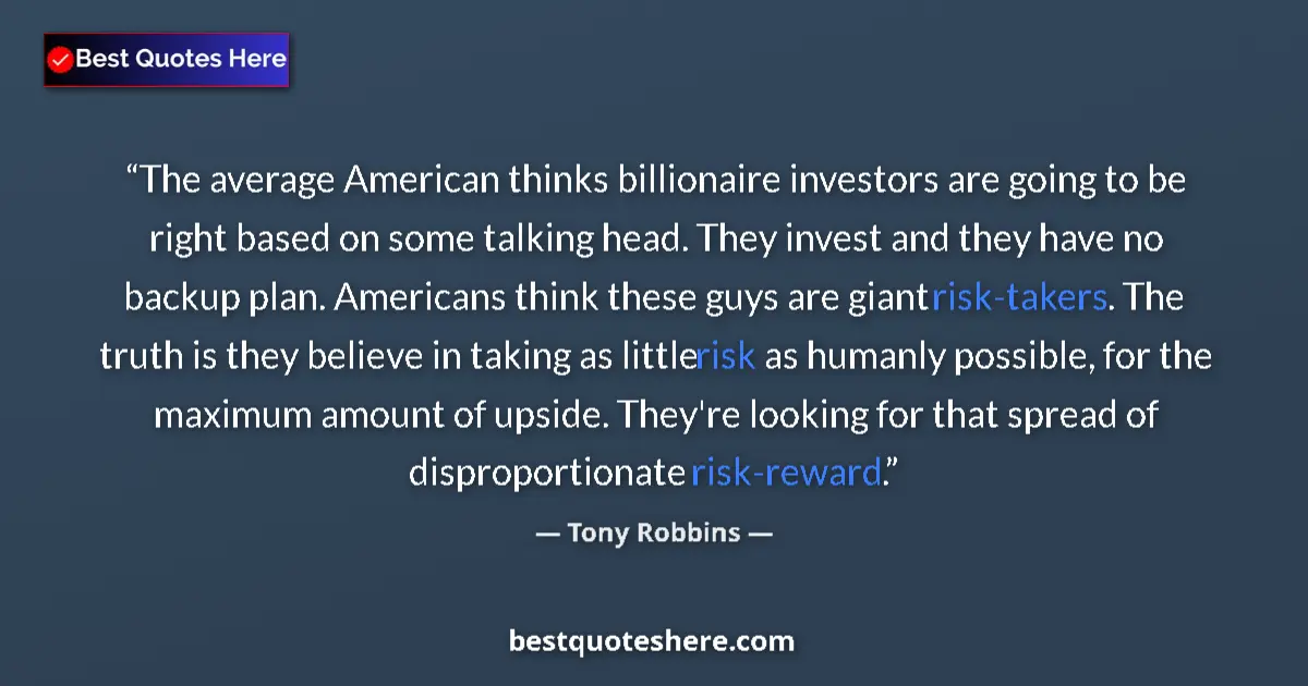 Quote by Tony Robbins: The average American thinks billionaire investors are going to be right based on some talking head. ...