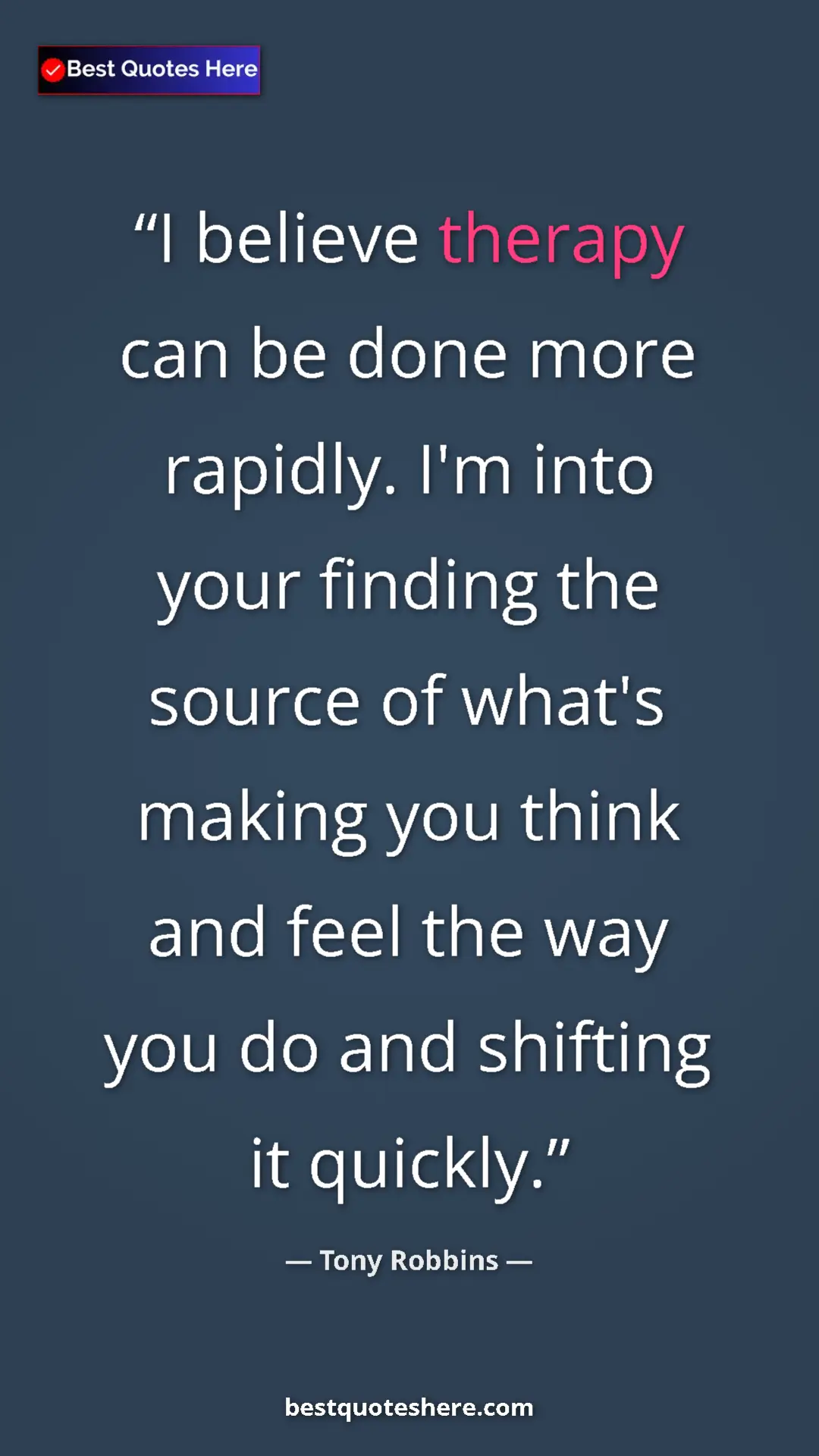Pinterest quote poster by Tony Robbins: "I believe therapy can be done more rapidly. I'm into your..."