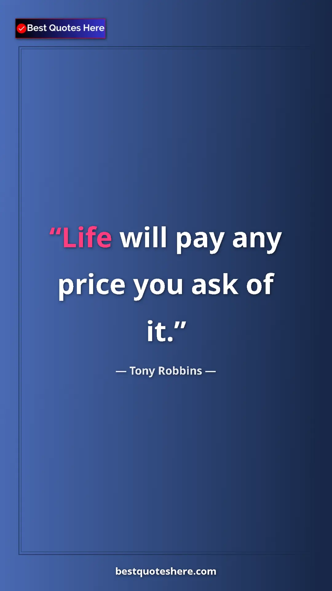 Pinterest quote poster by Tony Robbins: "Life will pay any price you ask of it."