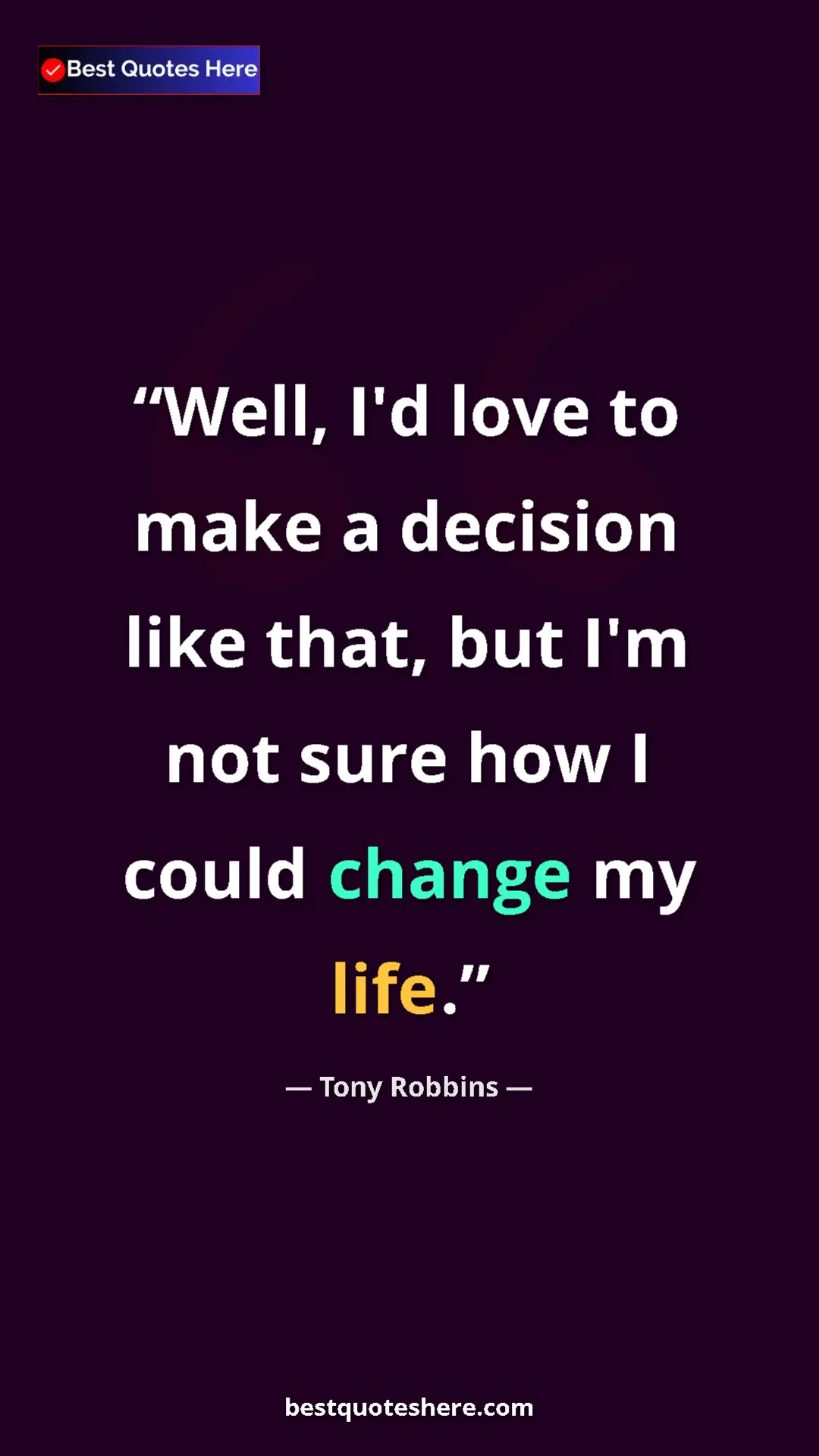 Pinterest quote poster by Tony Robbins: "Well, I'd love to make a decision like that, but I'm not..."