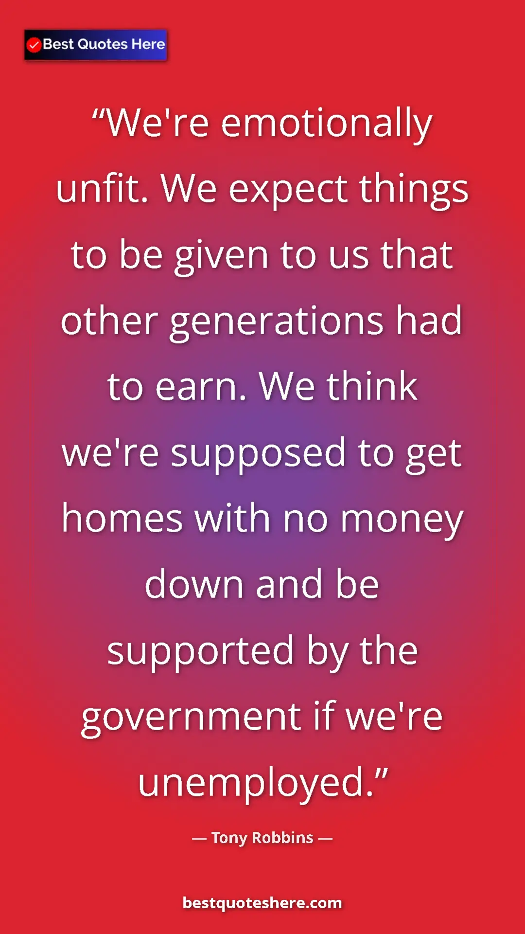 Tony Robbins Quote Card: "We're emotionally unfit. We expect things to be given to us..." Pinterest quote poster by Tony Robbins: "We're emotionally unfit. We expect things to be given to us..."