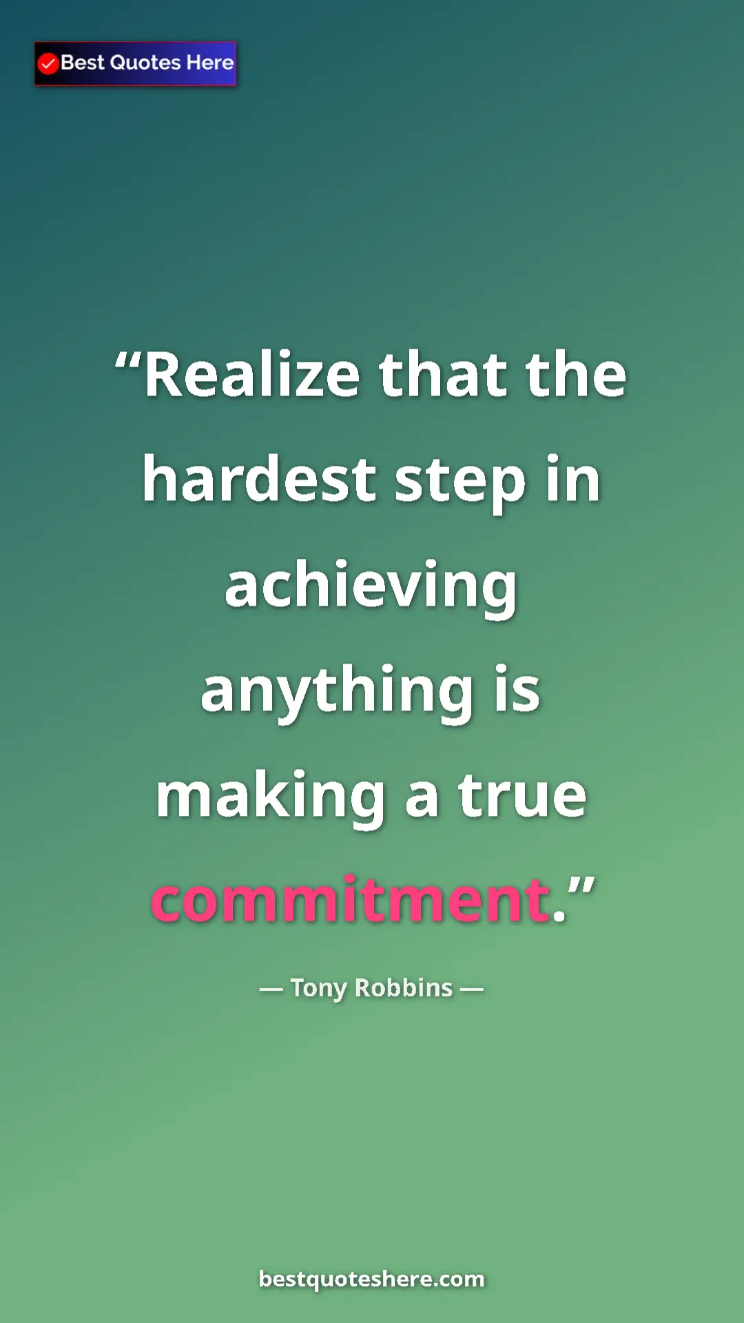 Pinterest quote poster by Tony Robbins: "Realize that the hardest step in achieving anything is..."