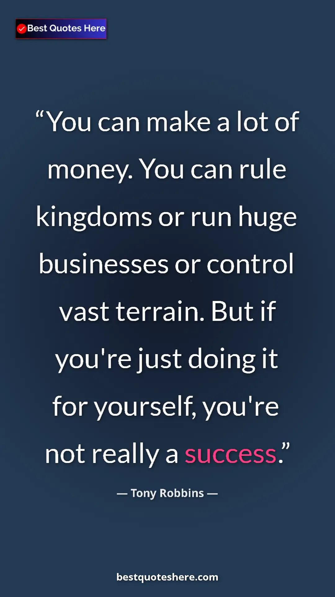 Pinterest quote poster by Tony Robbins: "You can make a lot of money. You can rule kingdoms or run..."