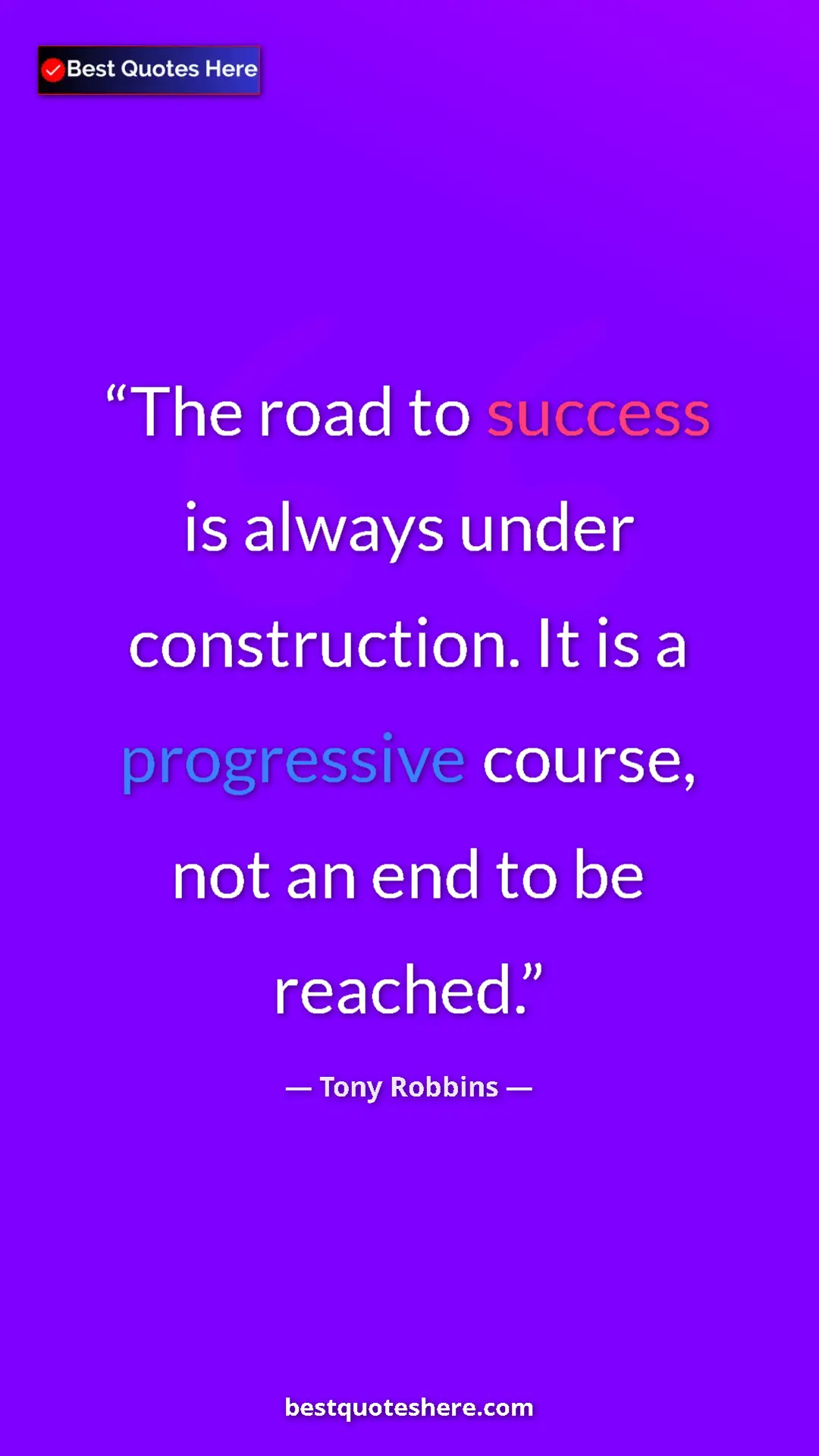 Pinterest quote poster by Tony Robbins: "The road to success is always under construction. It is a..."