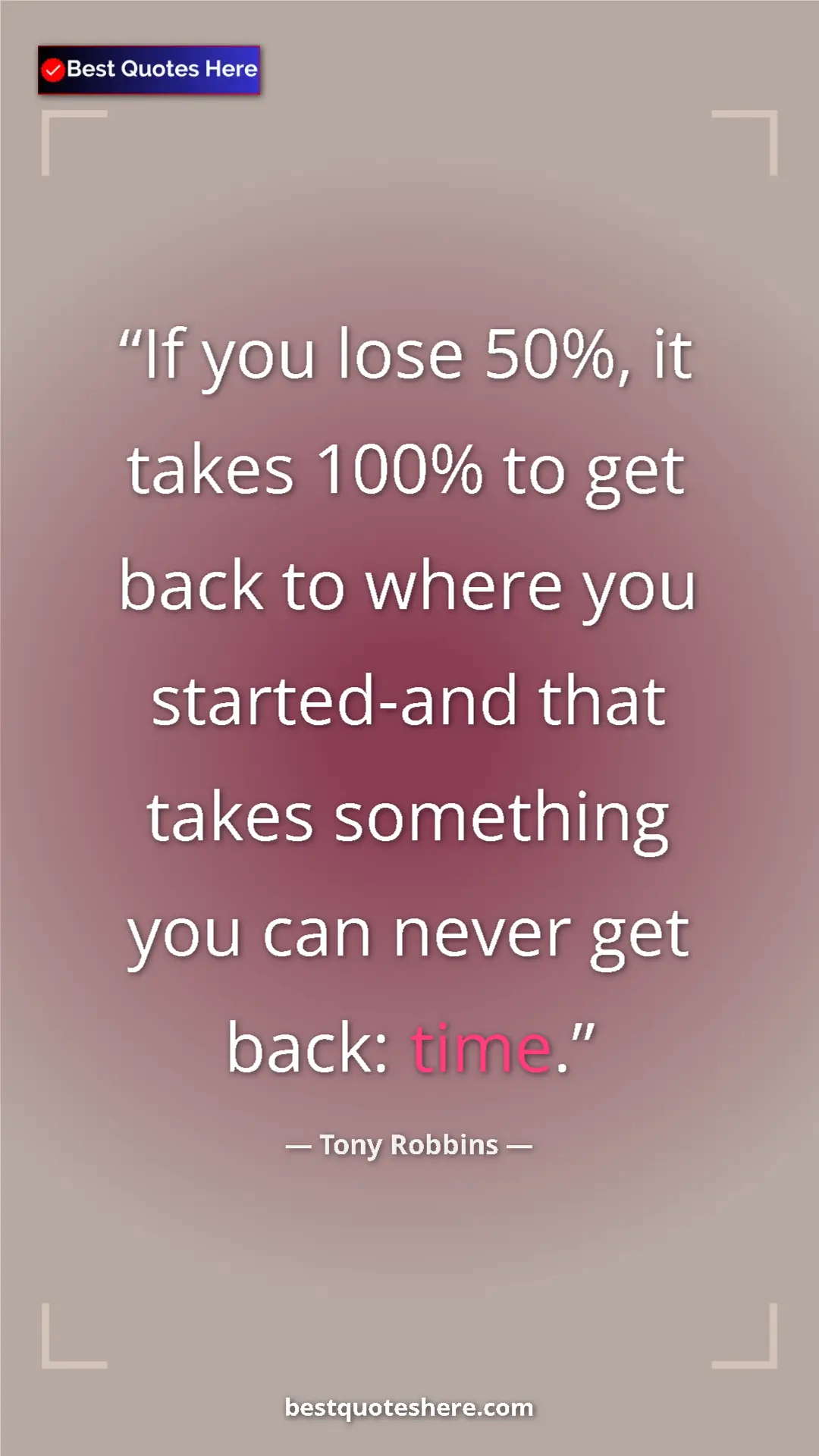 Pinterest quote poster by Tony Robbins: "If you lose 50%, it takes 100% to get back to where you..."