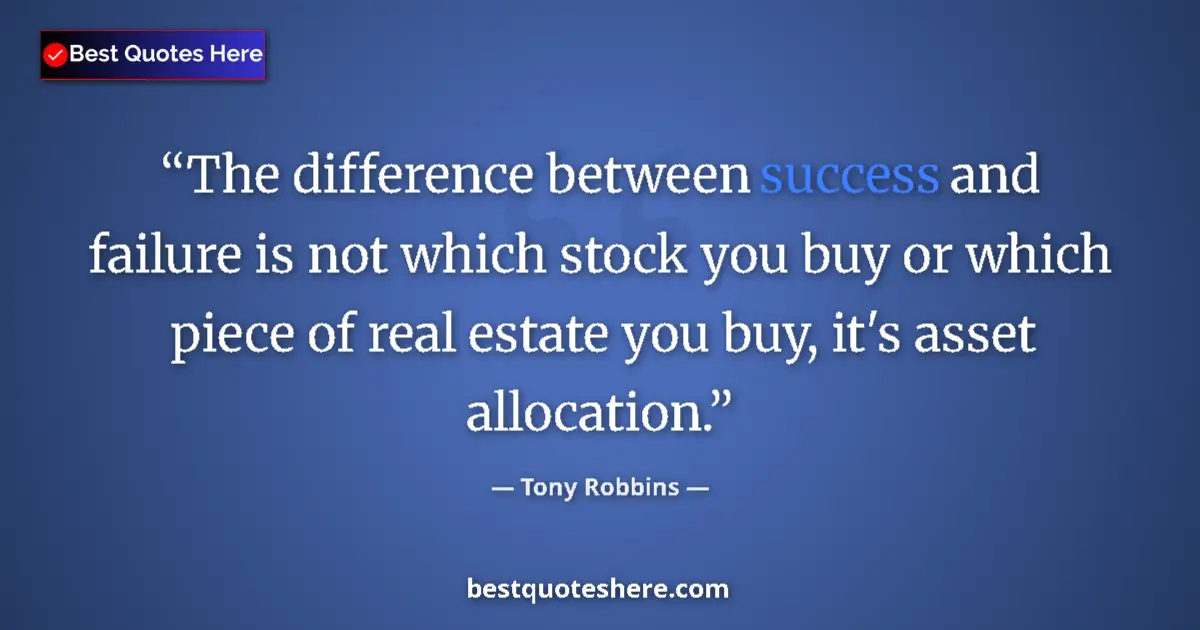 Quote by Tony Robbins: The difference between success and failure is not