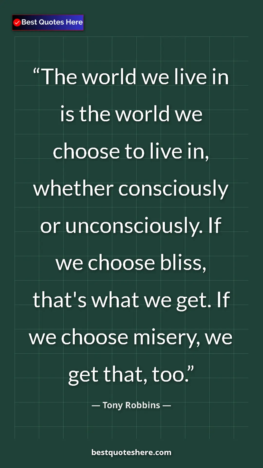 Pinterest quote poster by Tony Robbins: "The world we live in is the world we choose to live in,..."