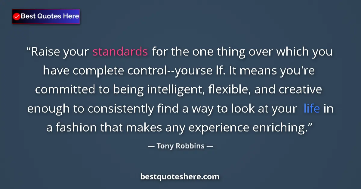 Quote by Tony Robbins: Raise your standards for the one thing over which