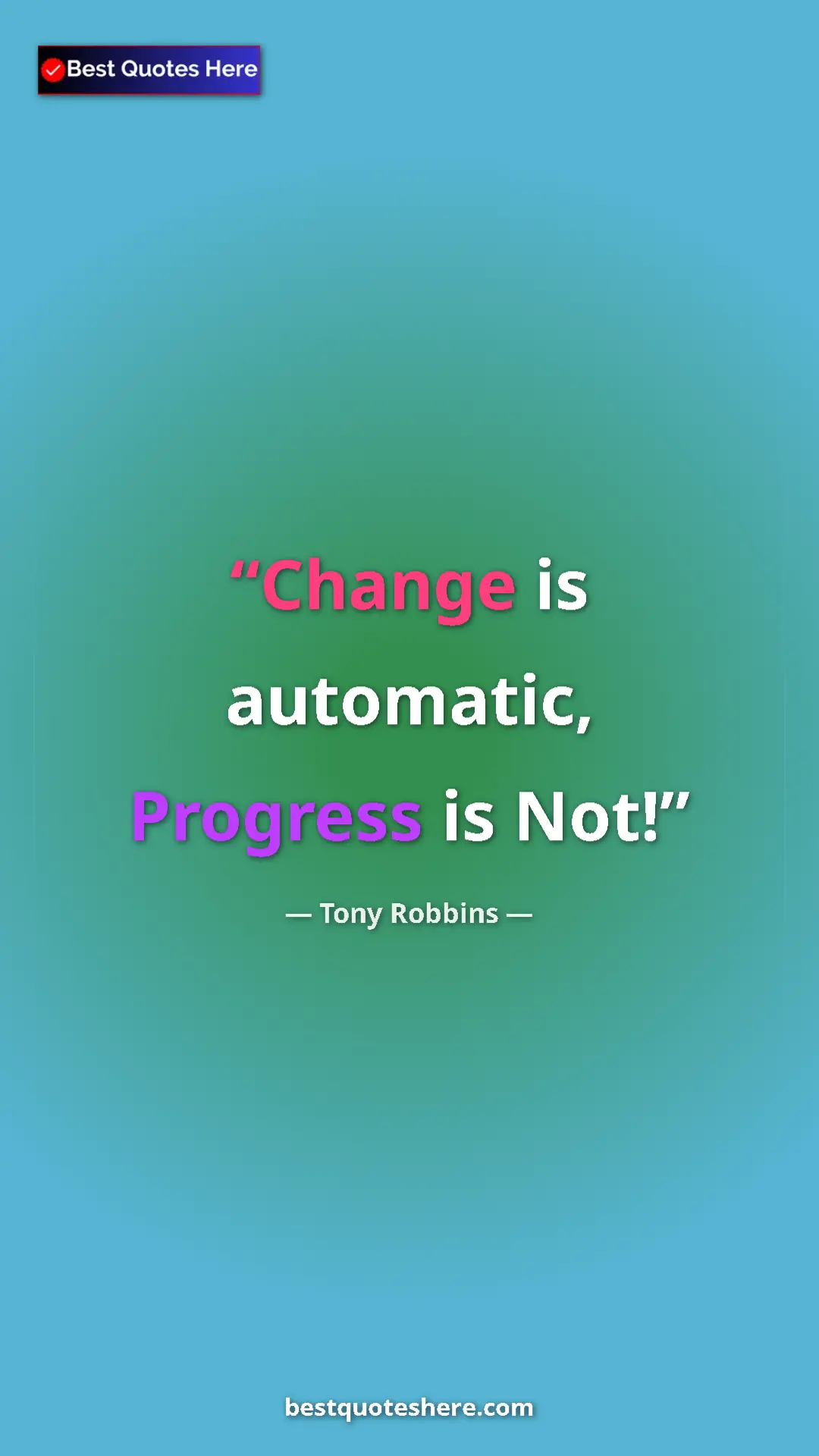Pinterest quote poster by Tony Robbins: "Change is automatic, Progress is Not!"