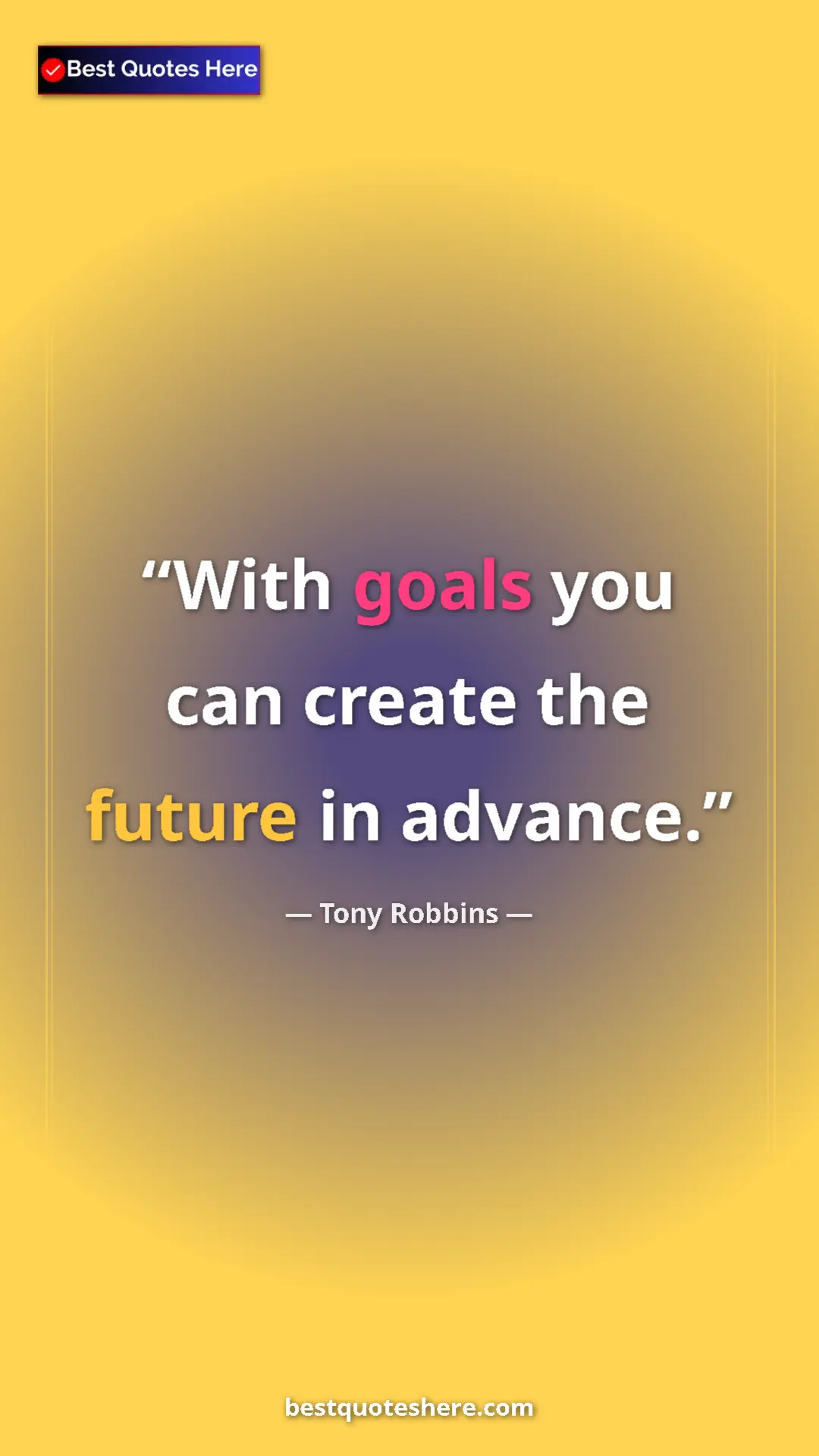 Pinterest quote poster by Tony Robbins: "With goals you can create the future in advance."