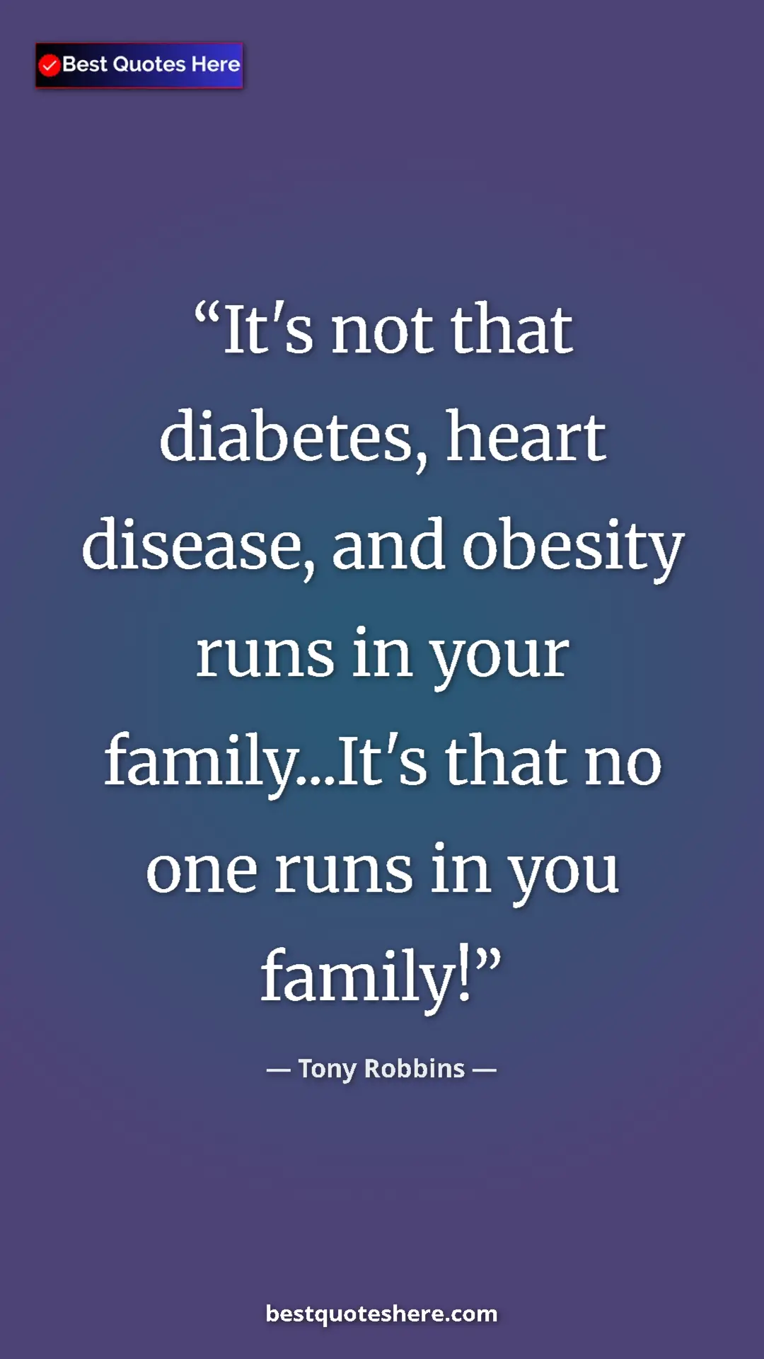 Pinterest quote poster by Tony Robbins: "It's not that diabetes, heart disease, and obesity runs in..."