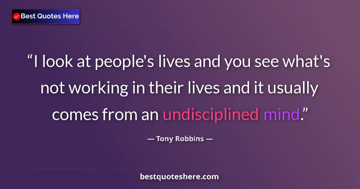 Tony Robbins quote: "I look at people's lives and you see what's not working in..."