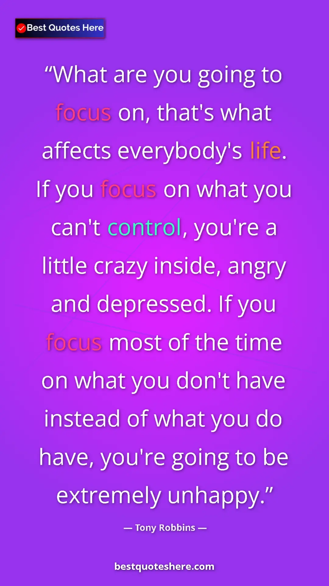 Tony Robbins Quote Card: "What are you going to focus on, that's what affects..." Pinterest quote poster by Tony Robbins: "What are you going to focus on, that's what affects..."