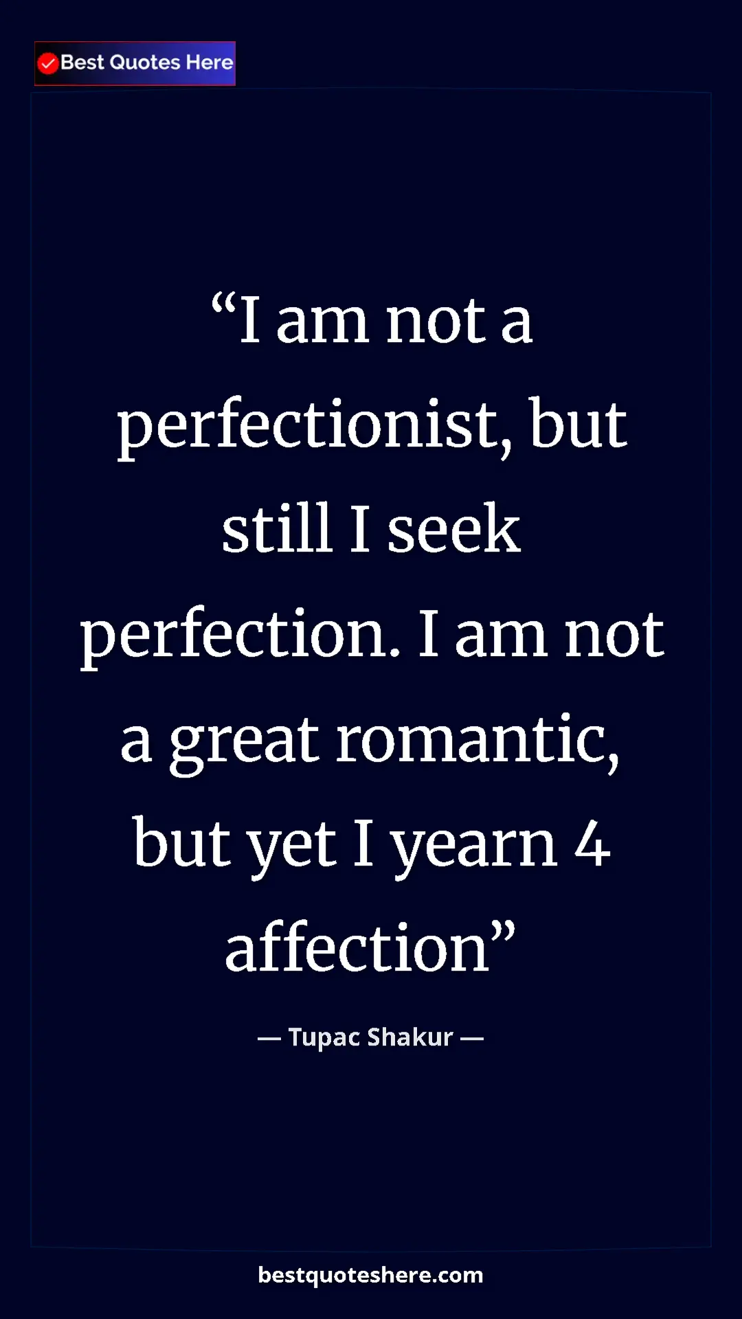 Pinterest quote poster by Tupac Shakur: "I am not a perfectionist, but still I seek perfection. I am..."