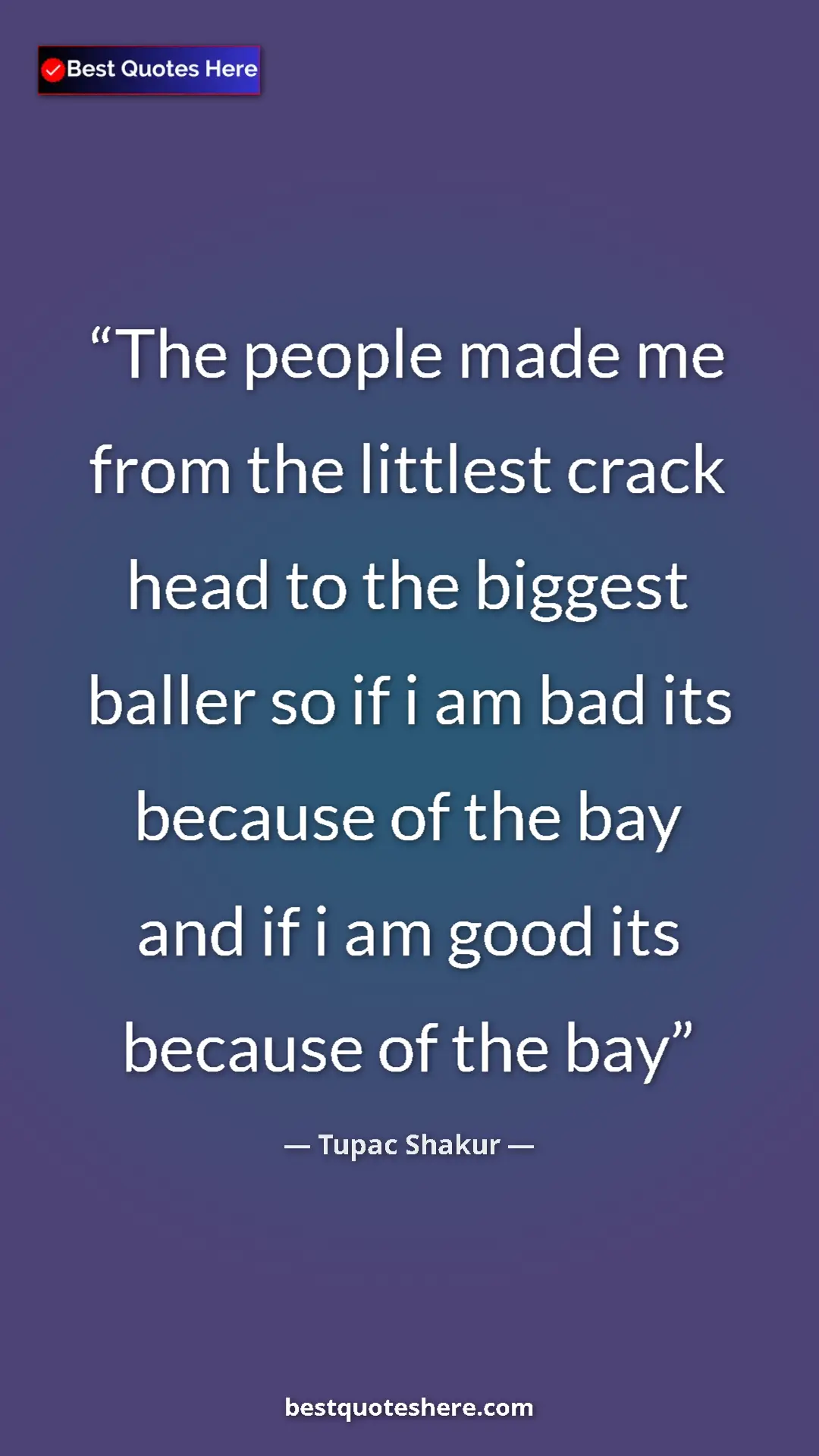 Tupac Shakur Quote Card: "The people made me from the littlest crack head to the..." Pinterest quote poster by Tupac Shakur: "The people made me from the littlest crack head to the..."