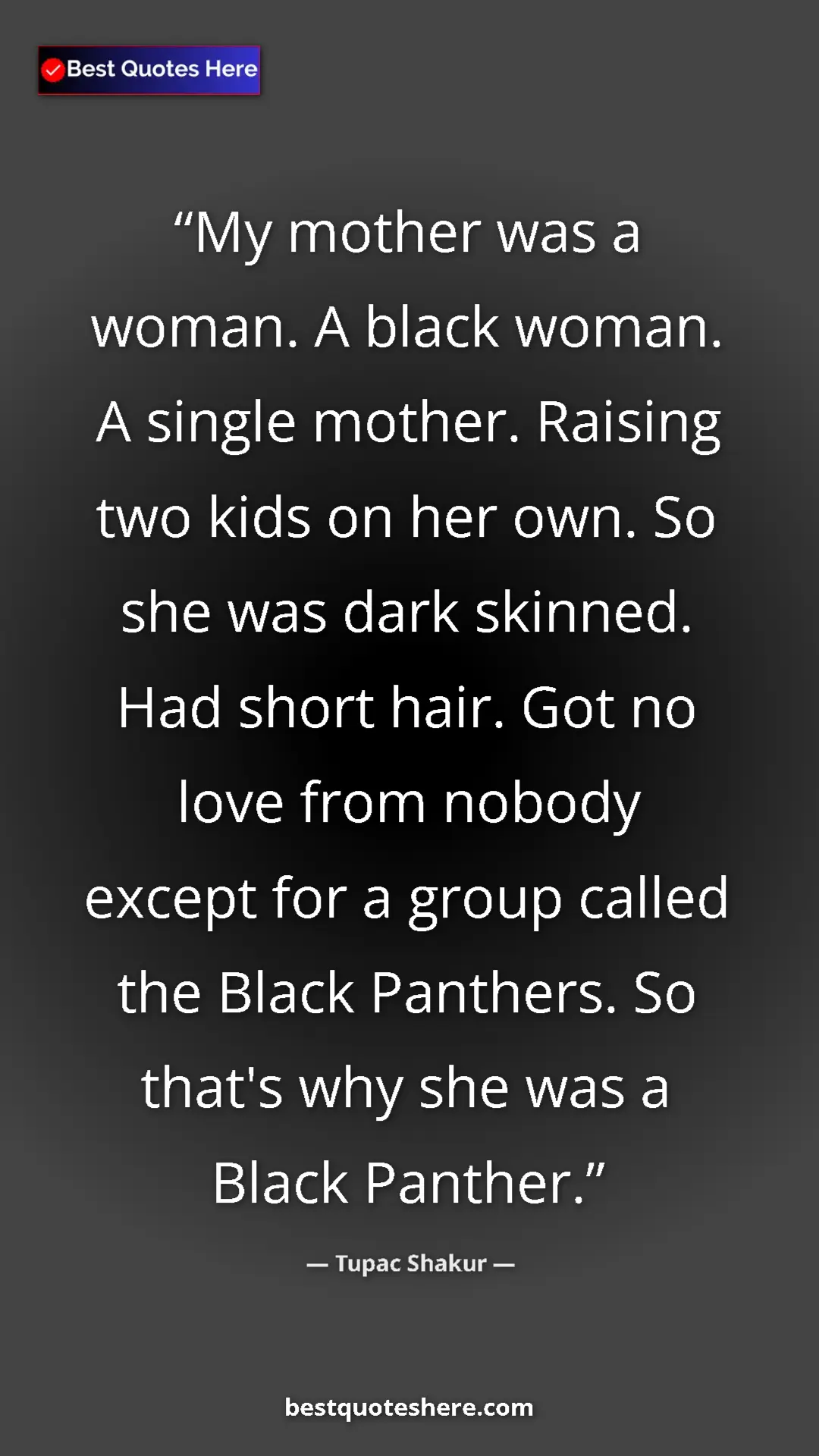 Pinterest quote poster by Tupac Shakur: "My mother was a woman. A black woman. A single mother...."
